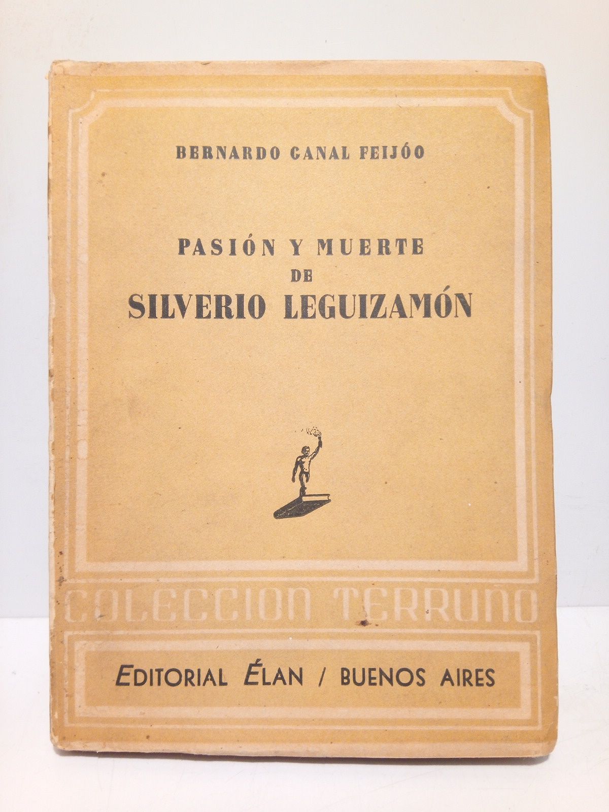 CANAL FEIJOO, Bernardo - Pasin y Muerte de Silverio Leguizamn. (Mito popular heroico)