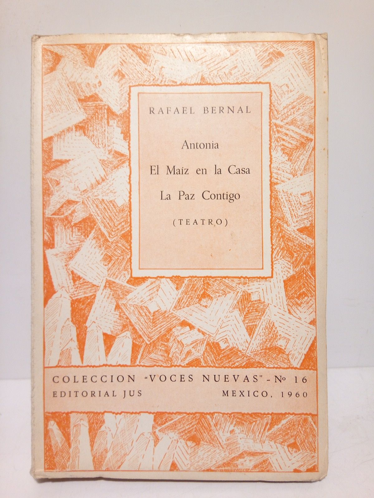 BERNAL, Rafael - Antonia; El Maz en la Casa; La Paz Contigo. (Teatro). [Con una pequea introduccin crtica en las solapas sobre las tres obras, por Alejandro Avils]