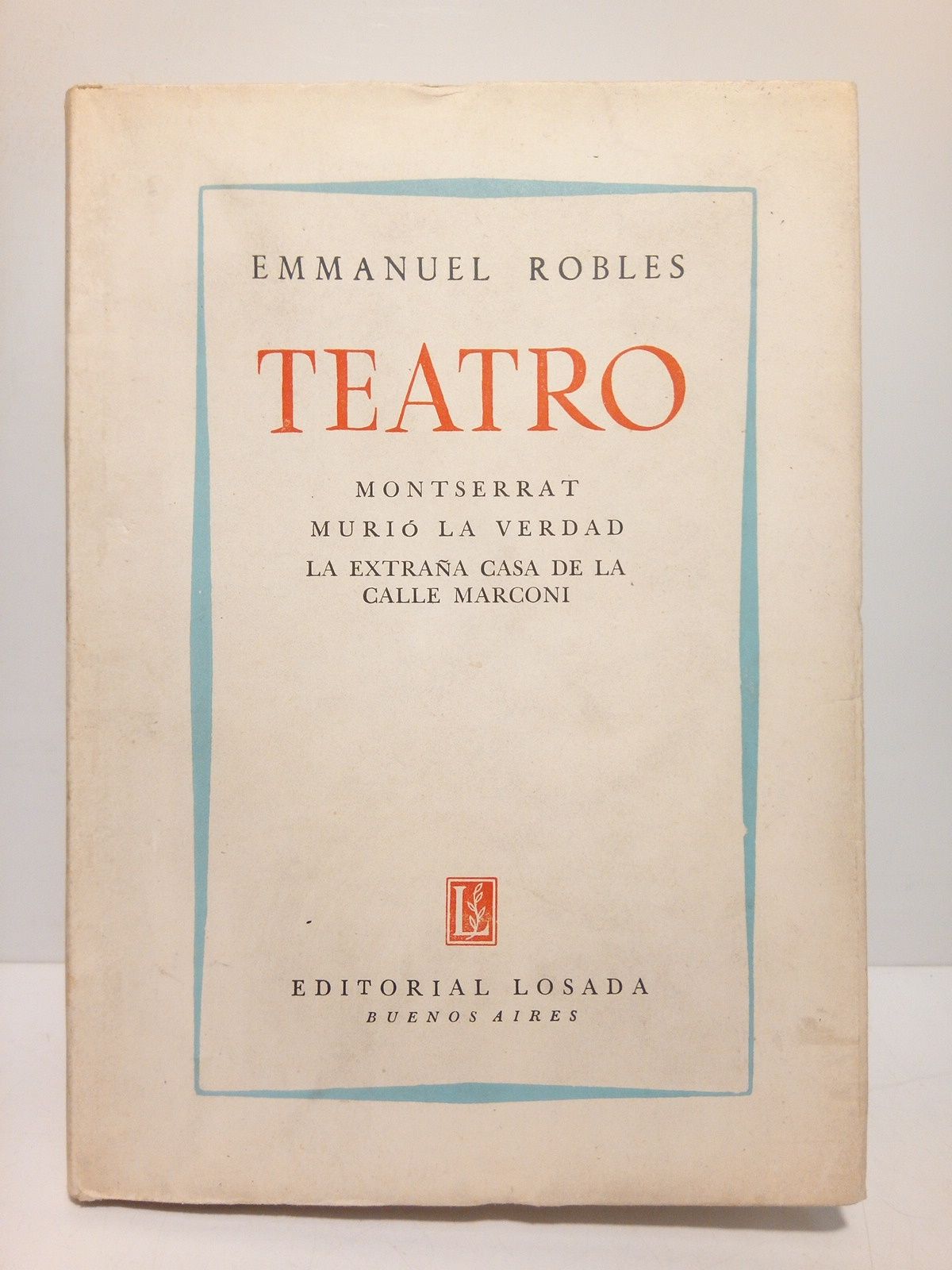 ROBLES, Emmanuel - TEATRO: Montserrat; Muri la Verdad; La extraa Casa de la Calle Marconi /  Traduccin [del francs] de Arturo Serrano Plaja