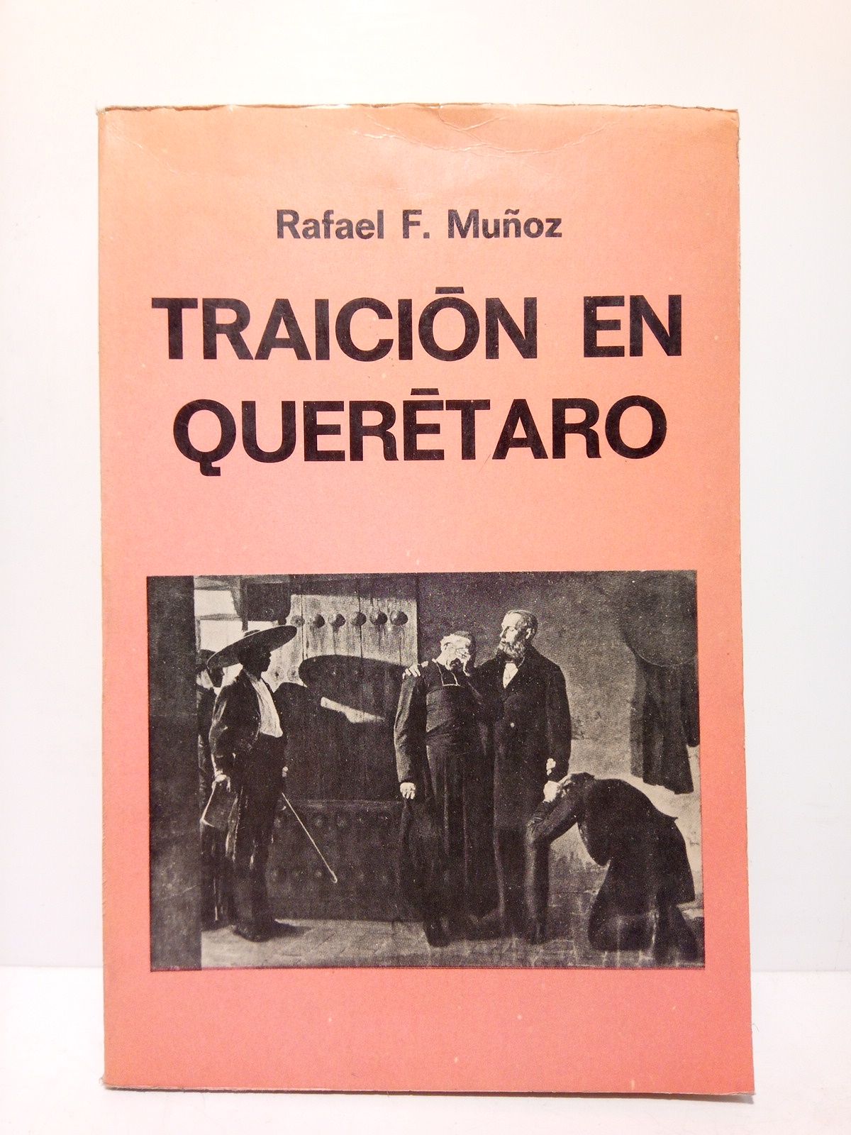 MUOZ, Rafael F. - Traicin en Quertaro (Un libreto para el cine)