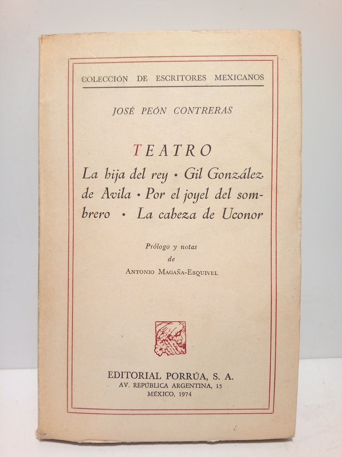 PEON CONTRERAS, Jos - TEATRO: La hija del Rey; Gil Gonzlez de Avila; Por el joyel del sombrero; La cabeza de Uconor /  Prlogo y notas de Antonio Magaa-Esquivel