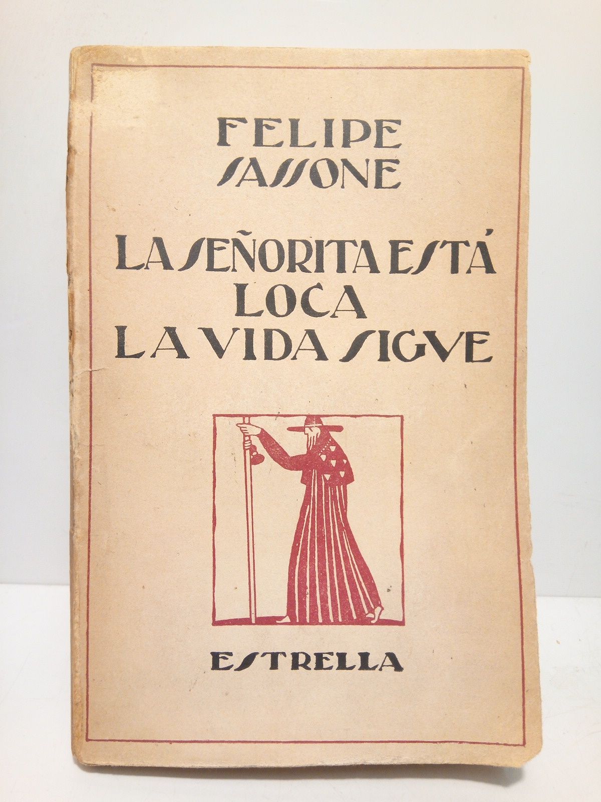 SASSONE, Felipe - La seorita est loca (Comedia en tres actos); La vida sigue (Comedia en tres actos y un eplogo)