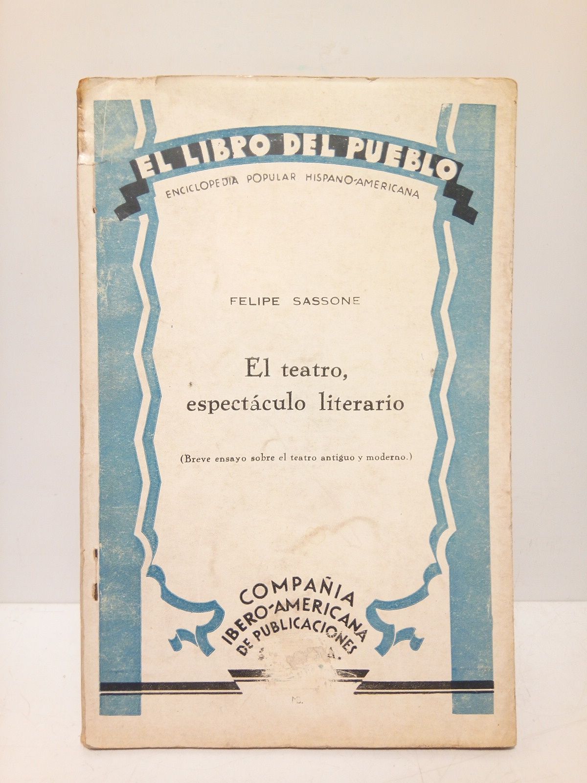 SASSONE, Felipe - El teatro, espectculo literario. (Breve ensayo sobre el teatro antiguo y moderno)