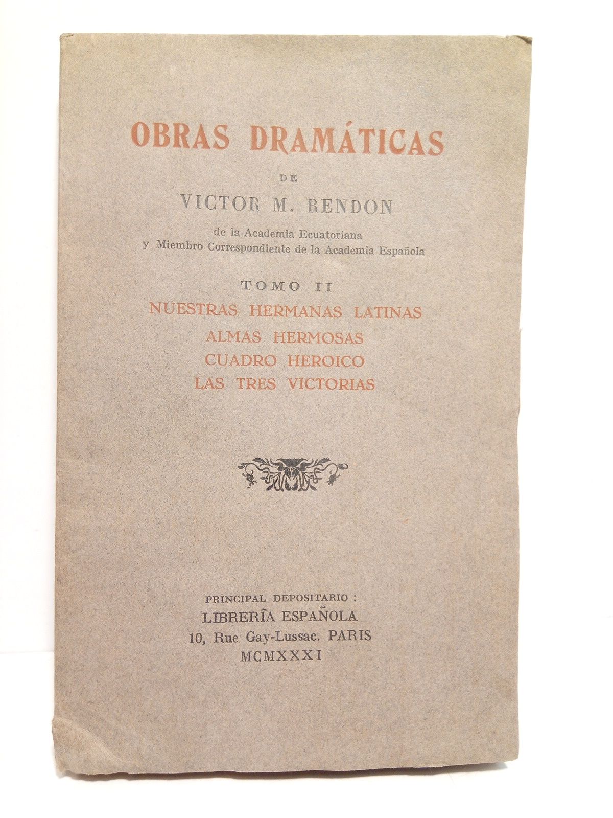 RENDON, Vctor M. - Obras dramticas de Victor M. Rendn. TOMO II: Nuestras hermanas latinas; Almas hermosas; Cuadro heroico; Las tres victorias