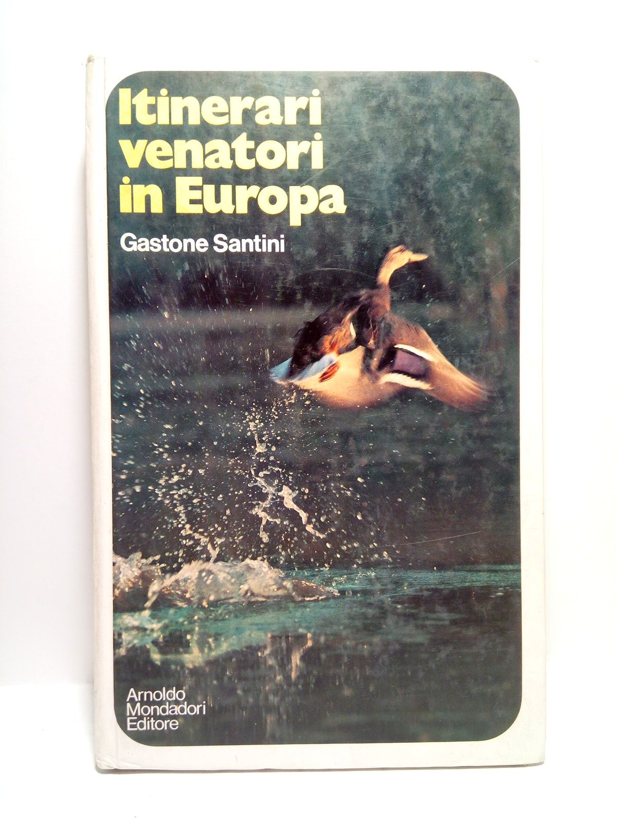 SANTINI, Gastone - Itinerari venatori in Europa /  Con 95 fotografie e 11 cartine