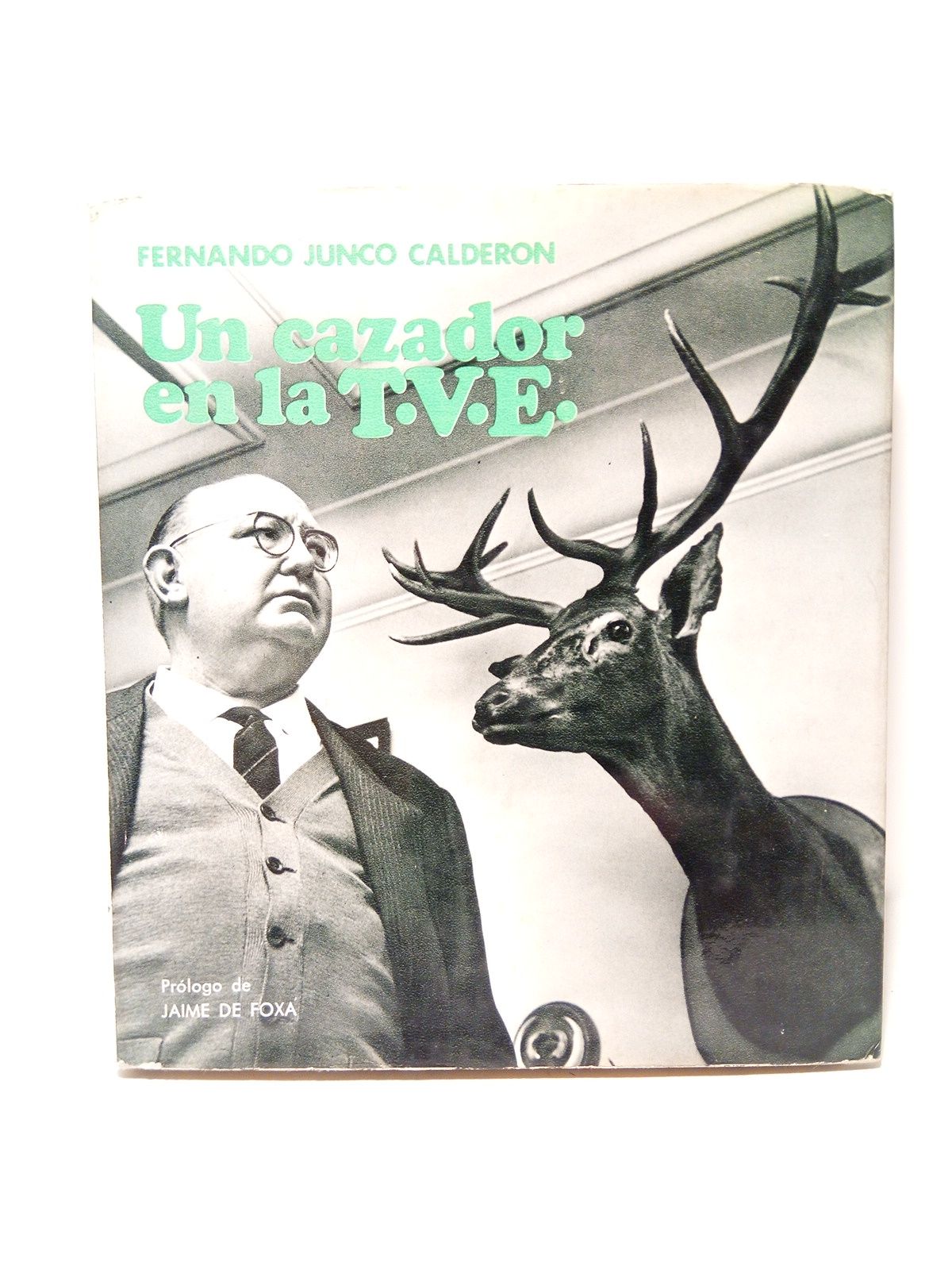 JUNCO CALDERON, Fernando - Un cazador en la T.V.E. /  Prlogo de Jaime de Foxa