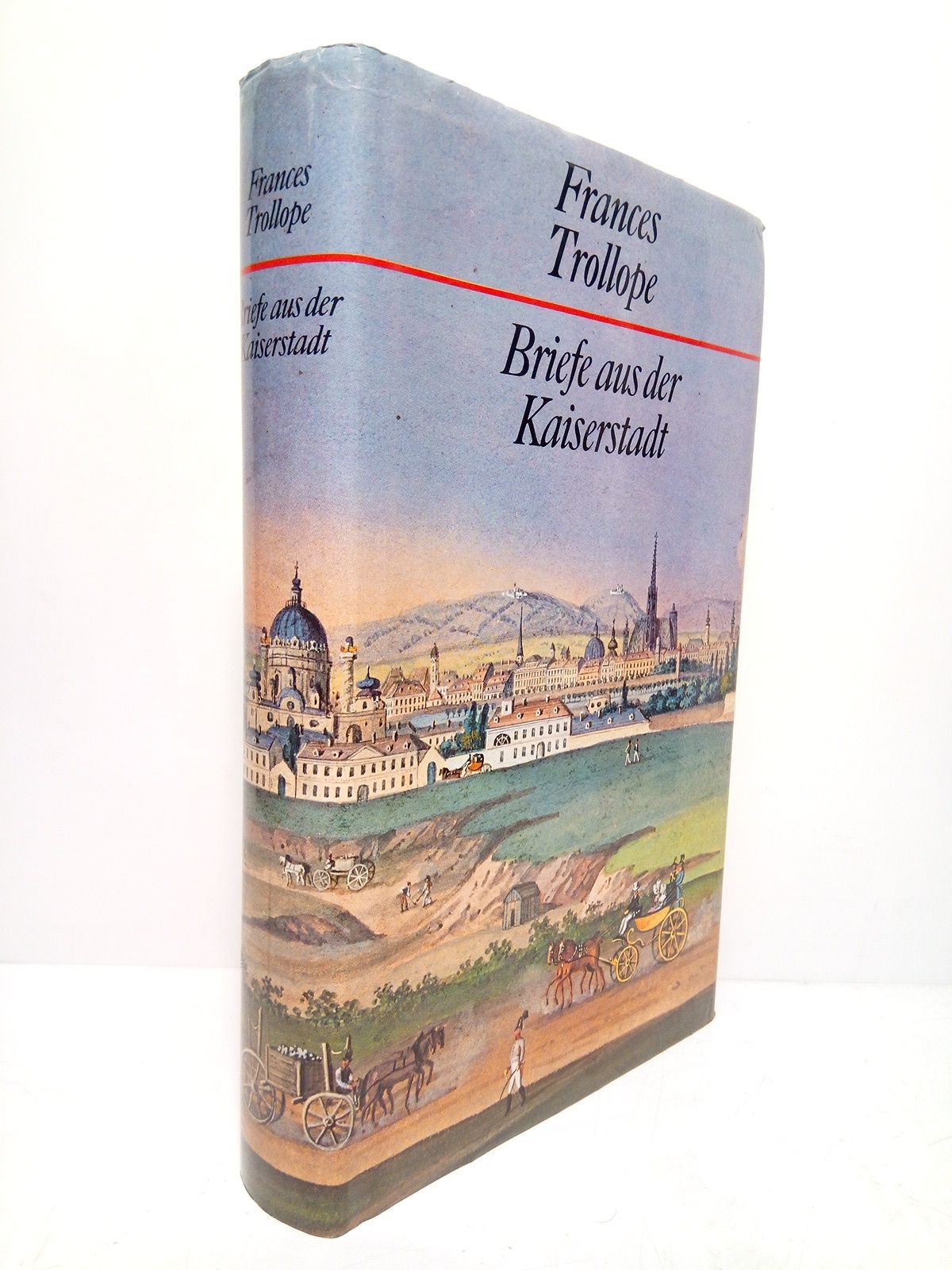TROLLOPE, Frances - Briefe aus der Kaiserstadt /  Herausgeber der Bibliothek Klassischer Reiseberichte Dr. Georg A. Narciss
