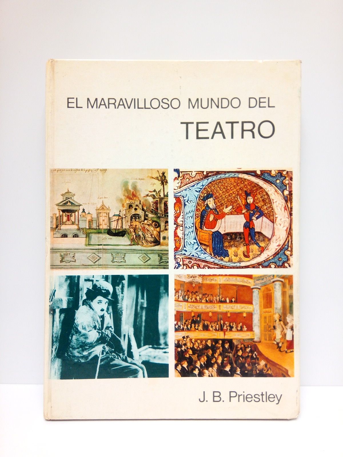 PRIESTLEY, J. B. - El maravilloso mundo del teatro /  Traduccin del ingls de Gonzalo Medina