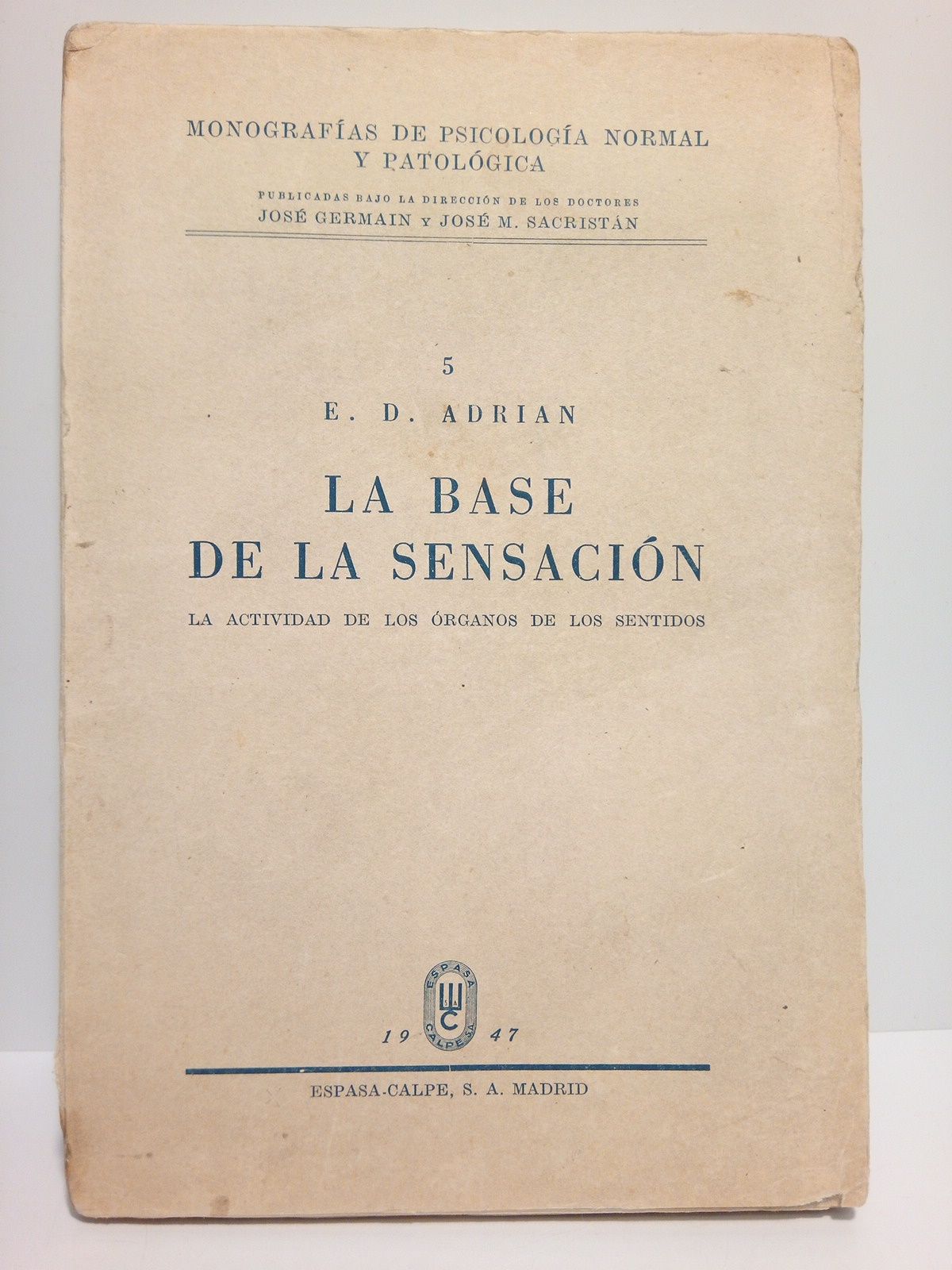 ADRIAN, E. D. - La base de la sensacin: La actividad de los rganos de los sentidos /  Versin espaola de la reimpresin inglesa de 1934 por el Dr. F. Grande Covin