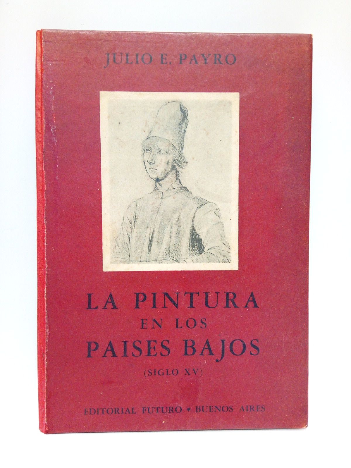 PAYRO, Julio E. - La pintura en los Paises Bajos. (Siglo XV) /  Con 82 reproducciones de dibujos y pinturas