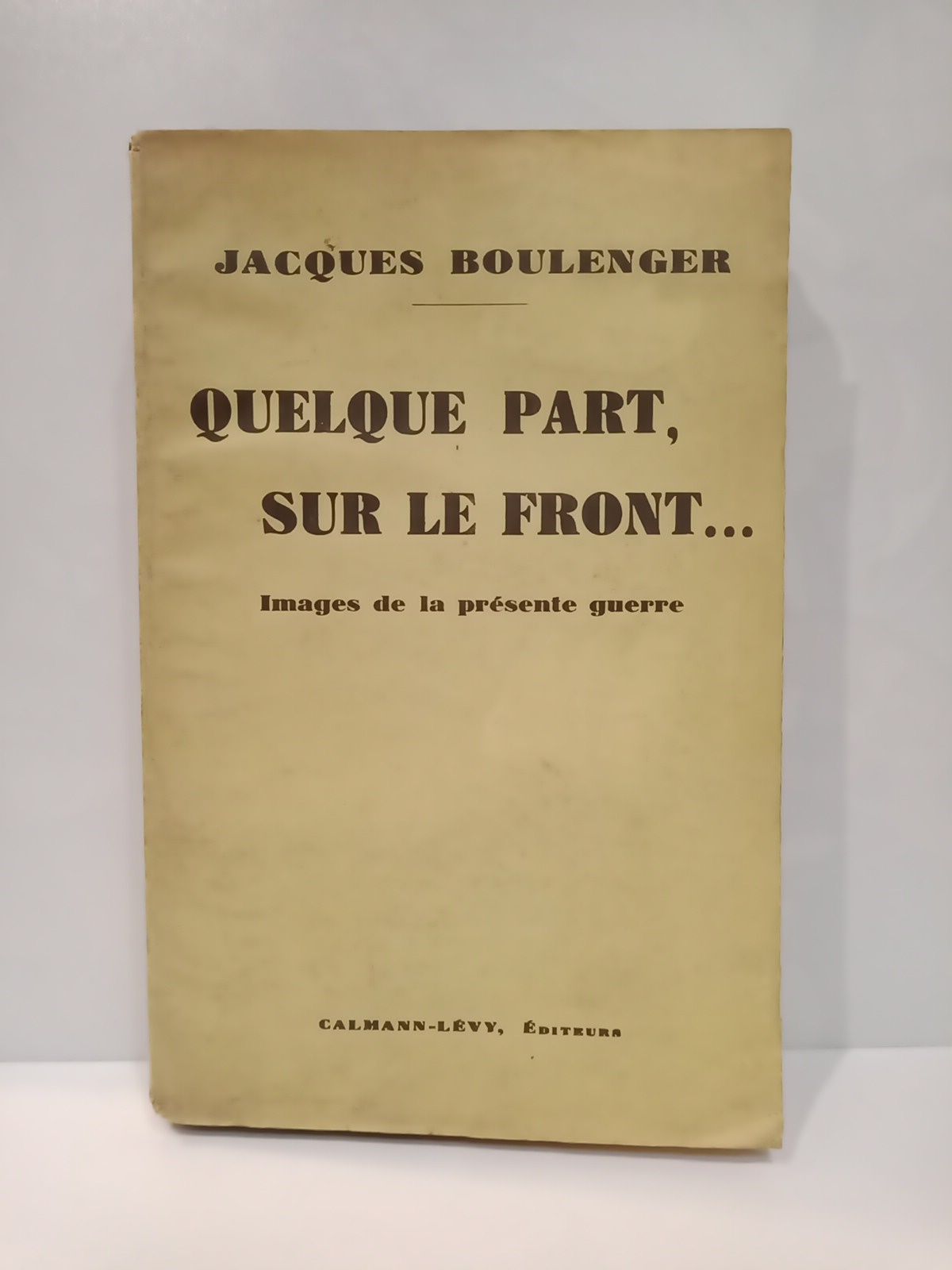 BOULENGER, Jacques - Quelque Part, Sur le Front... IMages de la Prsente Guerre