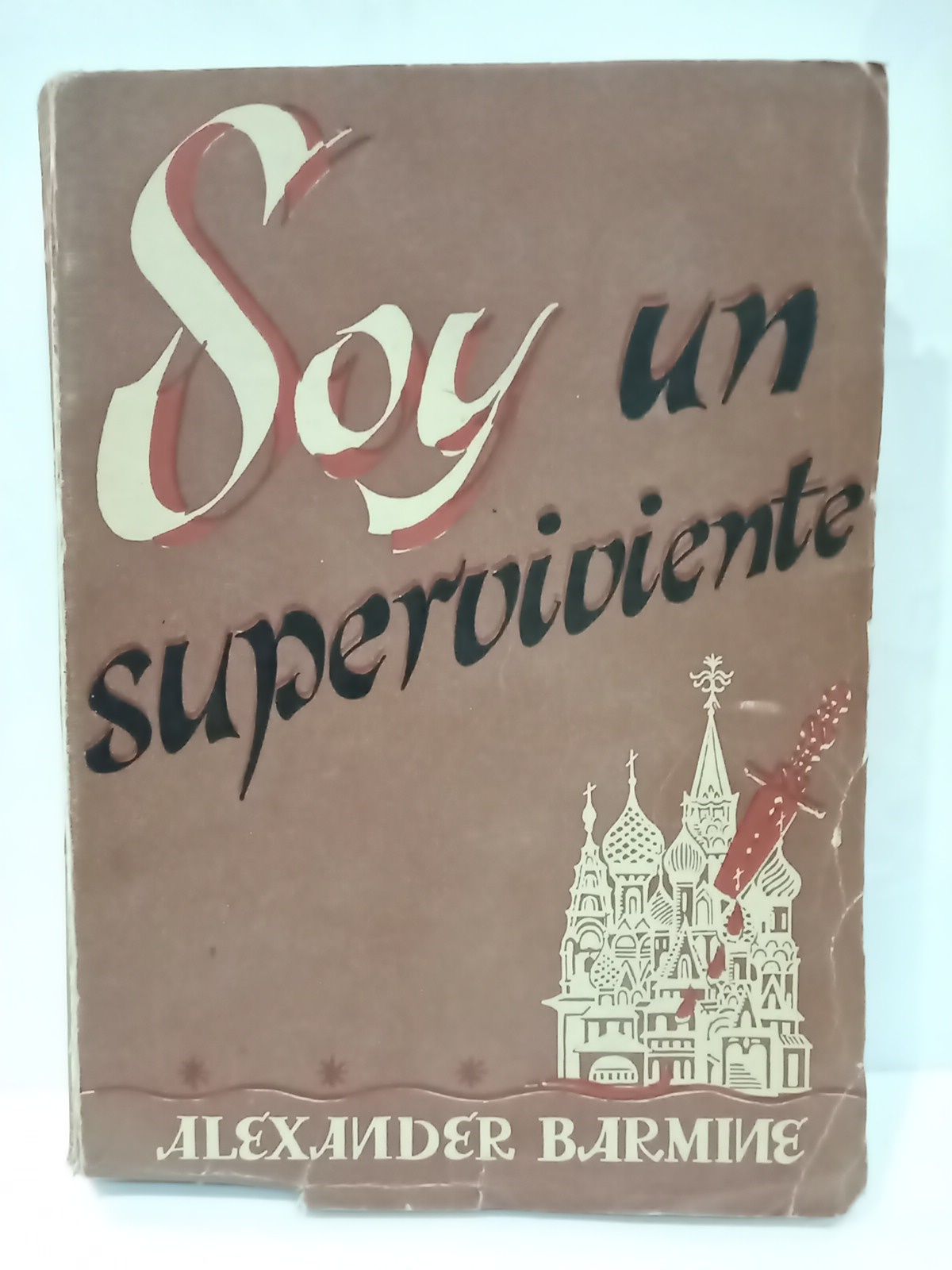 BARMINE, Alexander - Soy un superviviente: La vida bajo el Rgimen Sovitico /  Traduc. del ingls por Jos del Ro Sinz