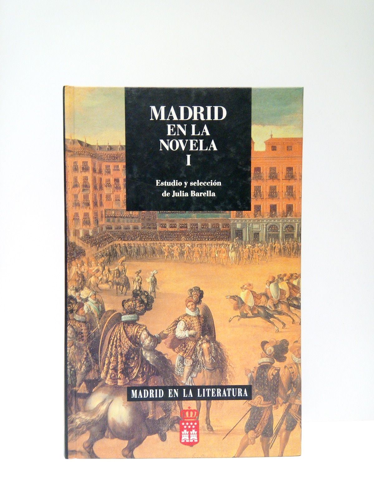 BARELLA, Julia - Madrid en la novela.  I. /  Prlogo de Carlos Garca Gual; estudio y seleccin de Julia Barella