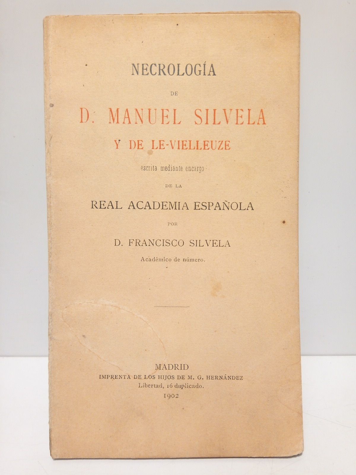 SILVELA, Francisco - Necrologa de D. Manuel Silvela y de  Le-Vielleuze /  Escrita mediante encargo de la Real Academia Espaola, por D. Francisco Silvela