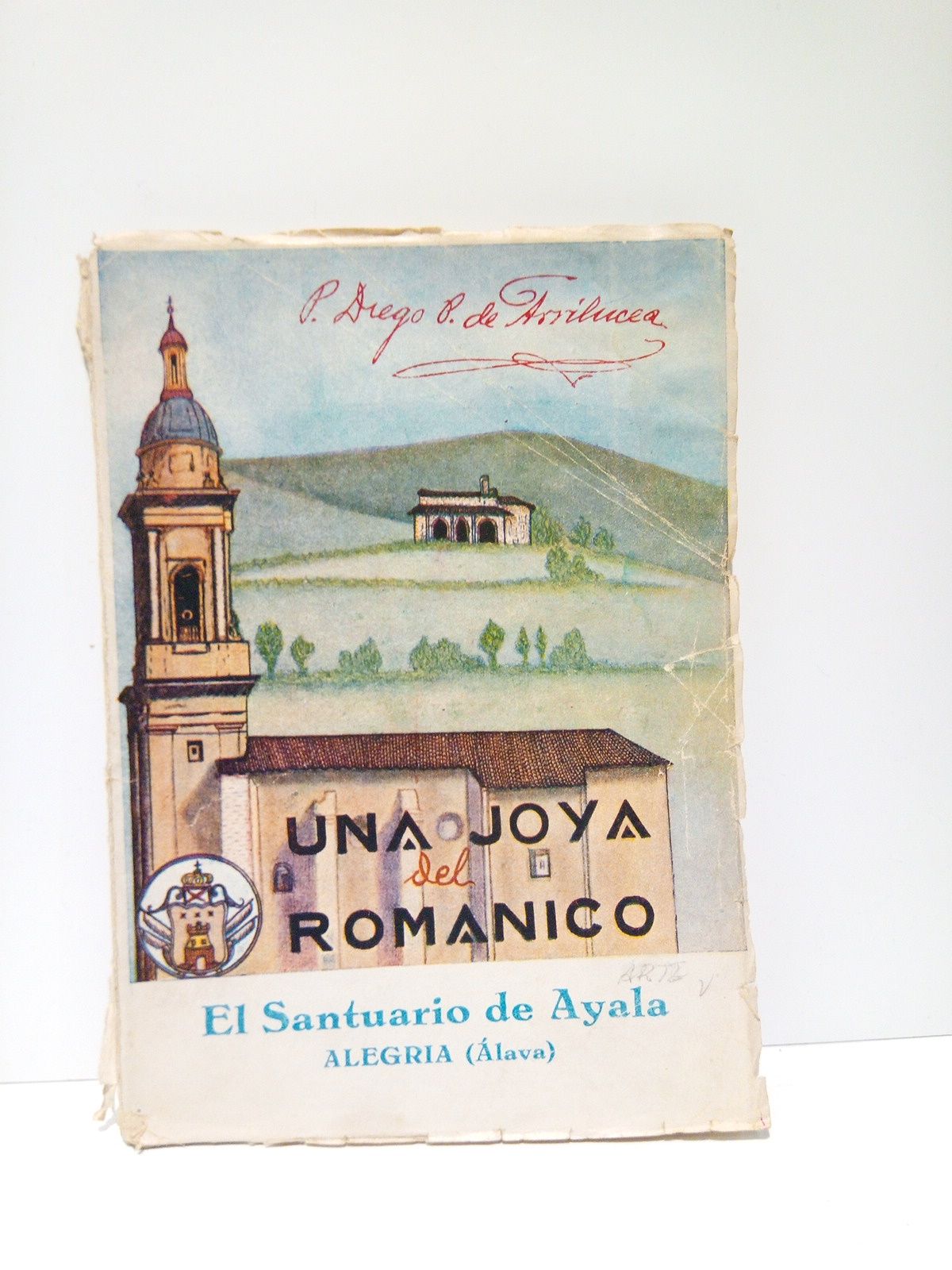 ARRILUCEA, Fr. Diego P. de, agustino - Una joya del romnico: El santuario de Santa Mara de Ayala y la admirable imagen de la Madre de Dios que en l se venera