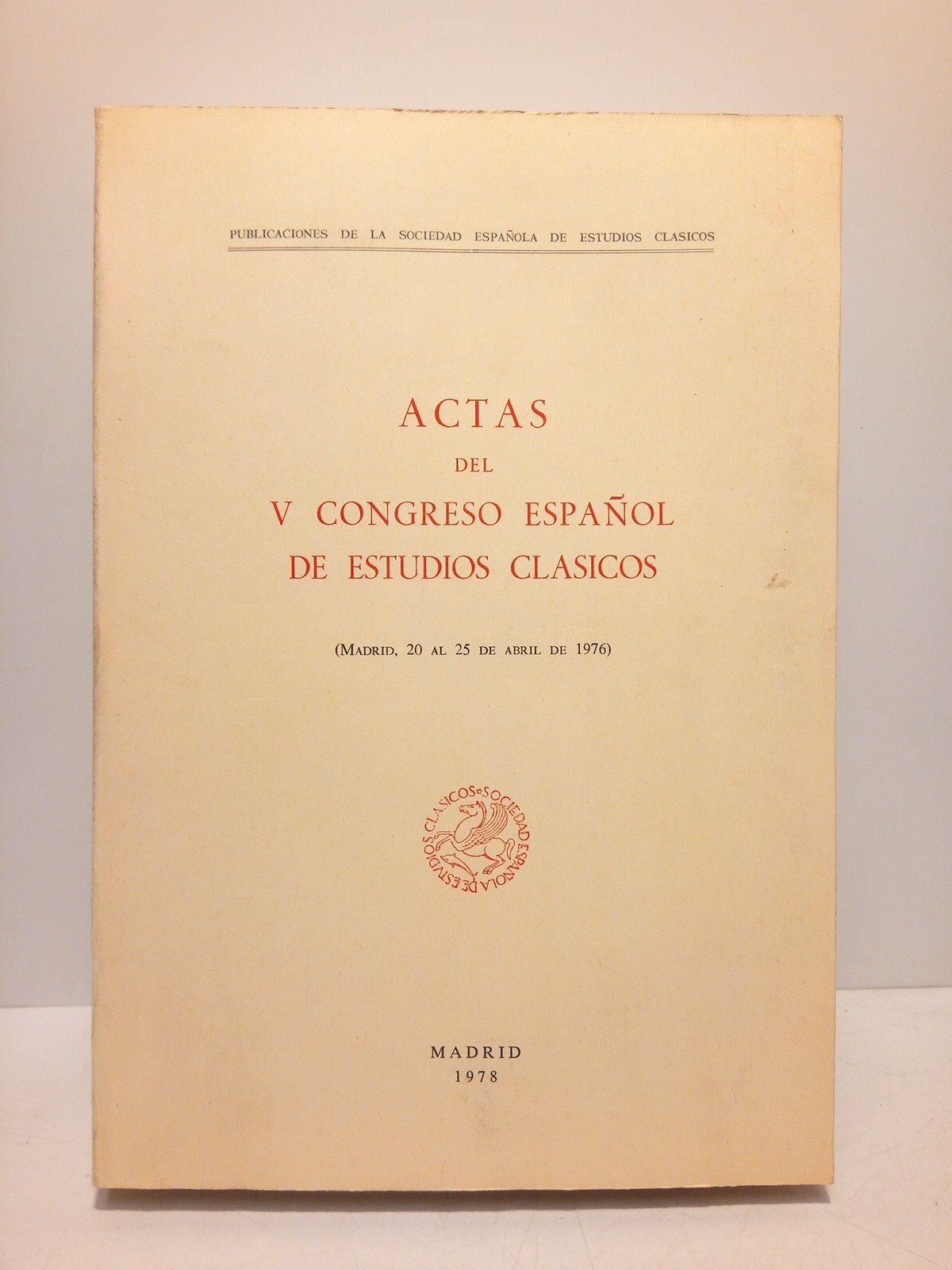 VARIOS - Actas del V Congreso Espaol de Estudios Clsicos (Madrid, 20 al 25 de abril de 1976)