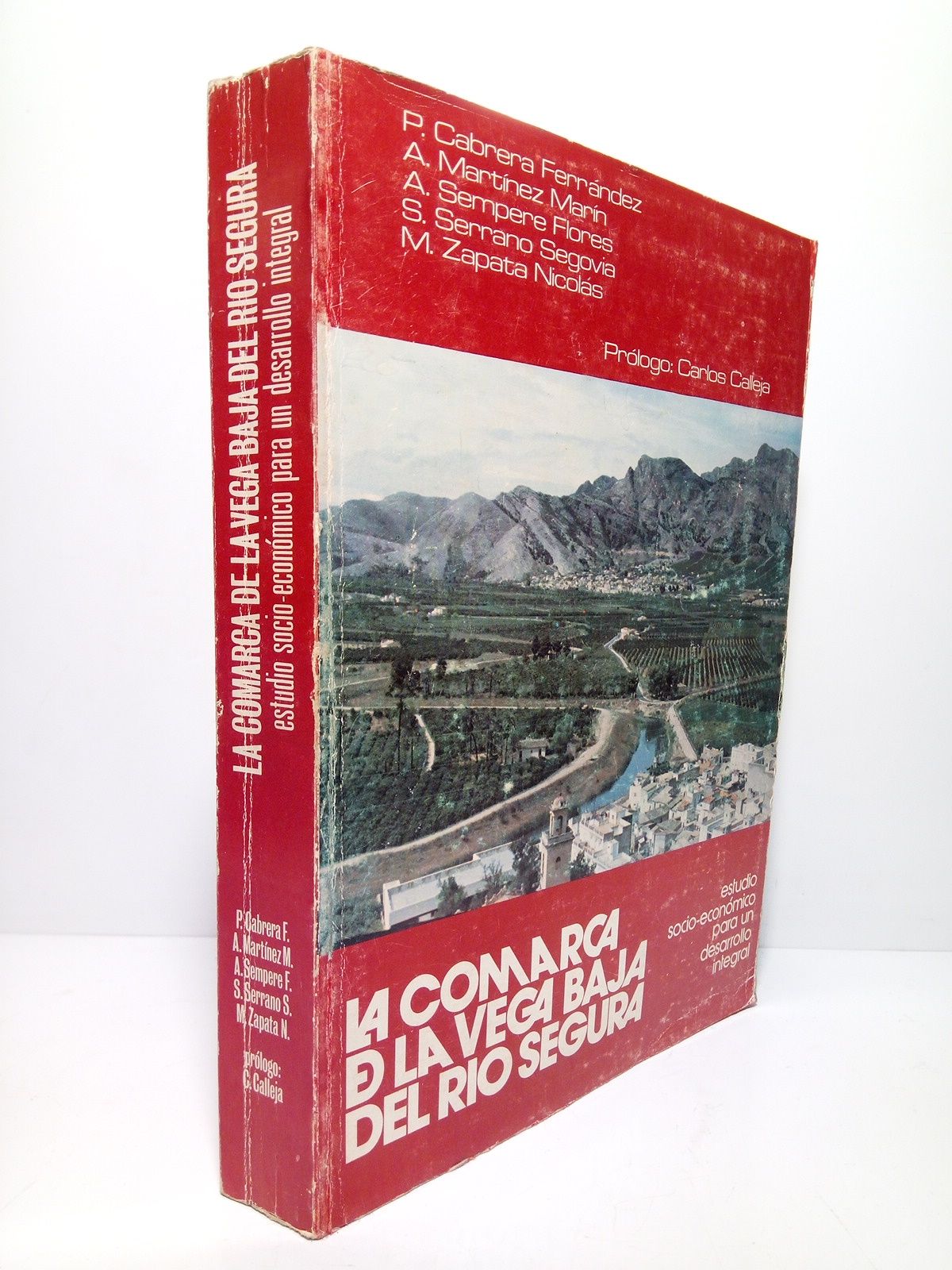 CABRERA FERNANDEZ, P.; A. Martinez; A. Sempere; et al. - La comarca de la Vega Baja del rio Segura: Estudio socio-econmico para un desarrollo integral /  Tambien colaboran: Sebastin Serrano Segovia y Manuel Zapata Nicolas; Prlogo de Carlos Calleja
