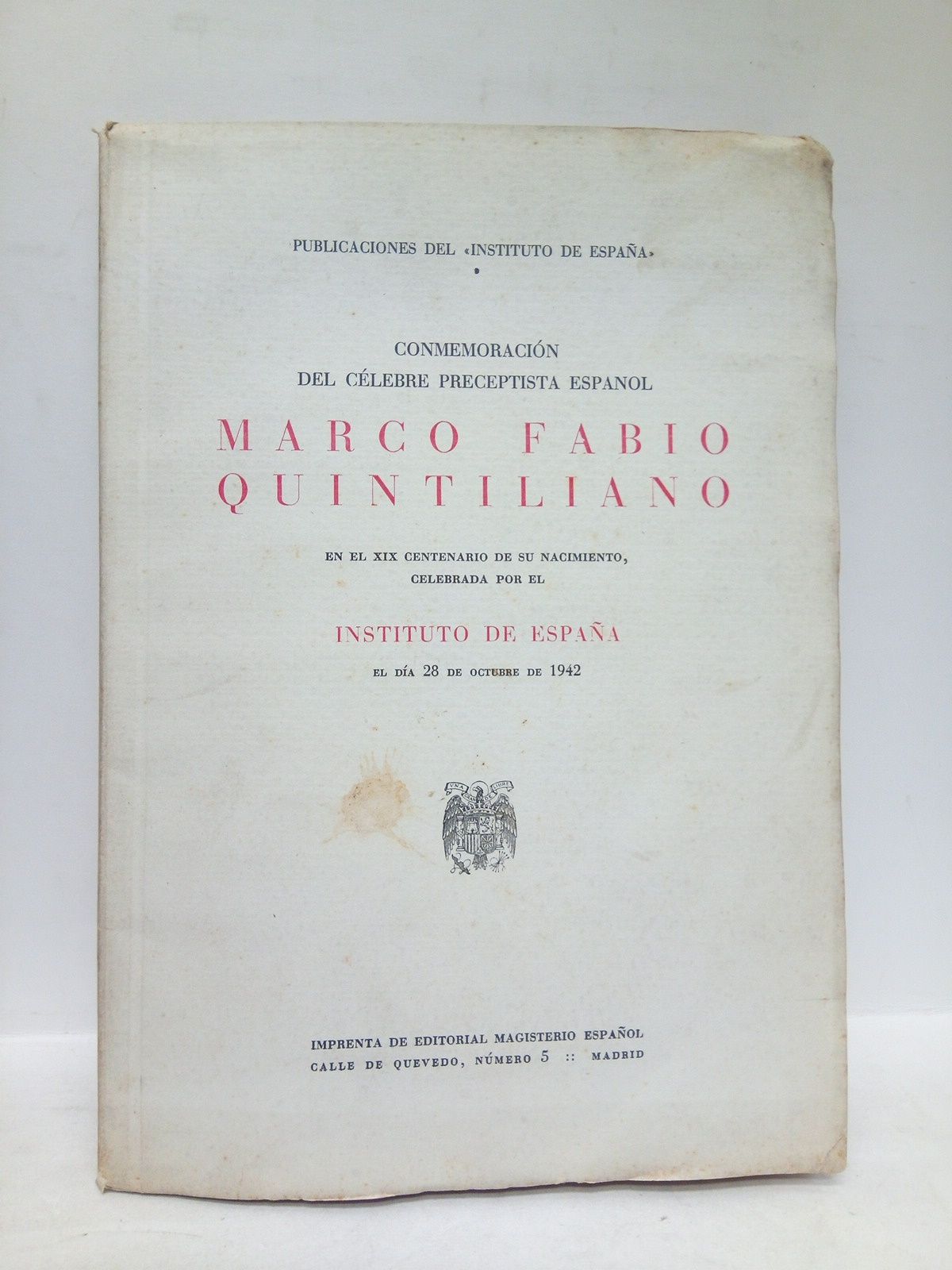 INSTITUTO DE ESPAA (Intervienen respectivamente: Armando Cotarelo Valledor; Leopoldo Eijo Garay; y Jos Rogerio Snchez) - Conmemoracin del clebre preceptista espaol Marco Fabio Quintiliano en el XIX centenario de su nacimiento, celebrada por el Instituto de Espaa el da 28 de octubre de 1942 /  Semblanza de Quintiliano, por A. Cotarelo Valledor; Pasajes de las Instituciones Oratorias, entresacxados y tracucidos por Leopoldo Eijo Garay; Quintiliano o el buen sentido, por Jos Rogerio Snchez