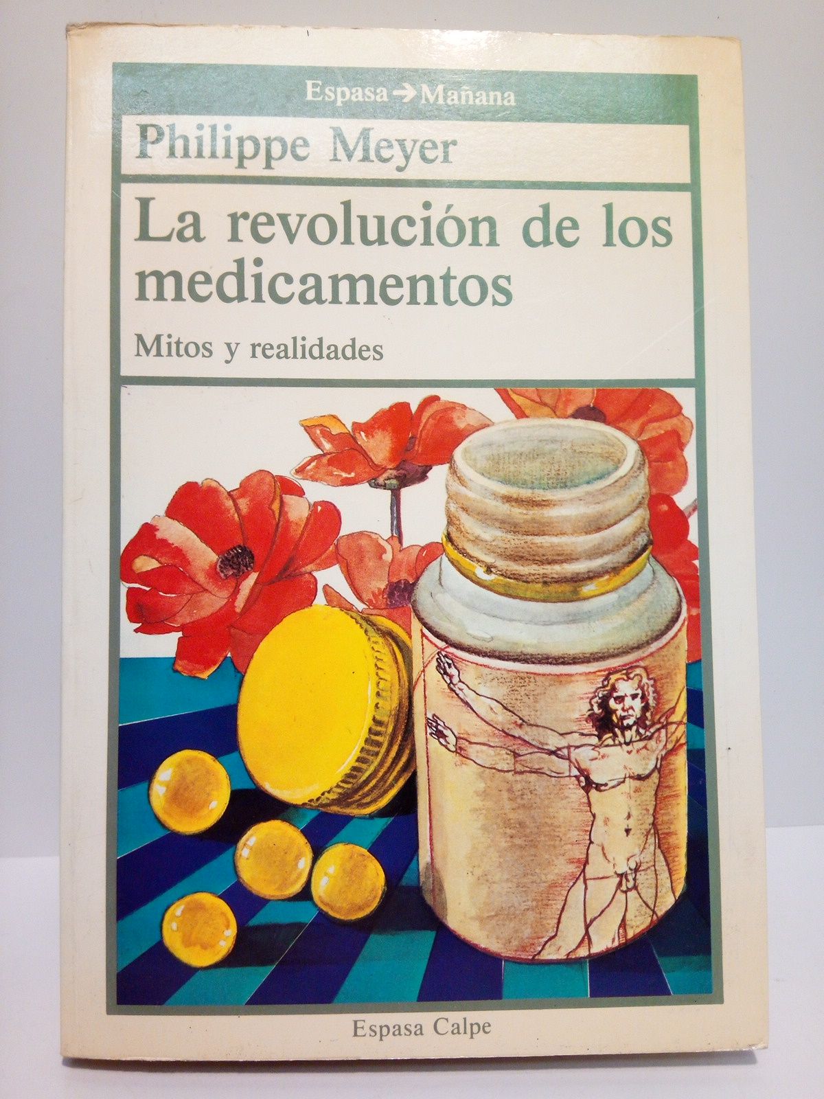 MEYER, Philippe - La revolucin de los medicamentos: Mitos y realidades /  Traduccin de M. Jos Comenge y Angela Valverde
