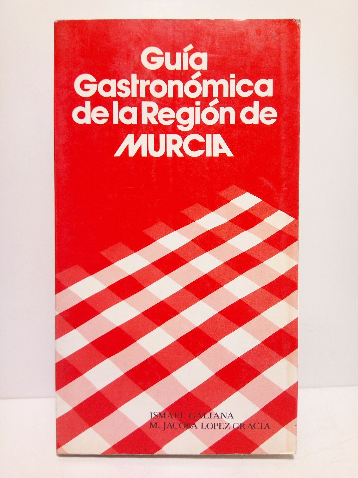 GALIANA, Ismael y M. Jacoba Lpez Gracia - Gua gastronmica de la Regin de Murcia