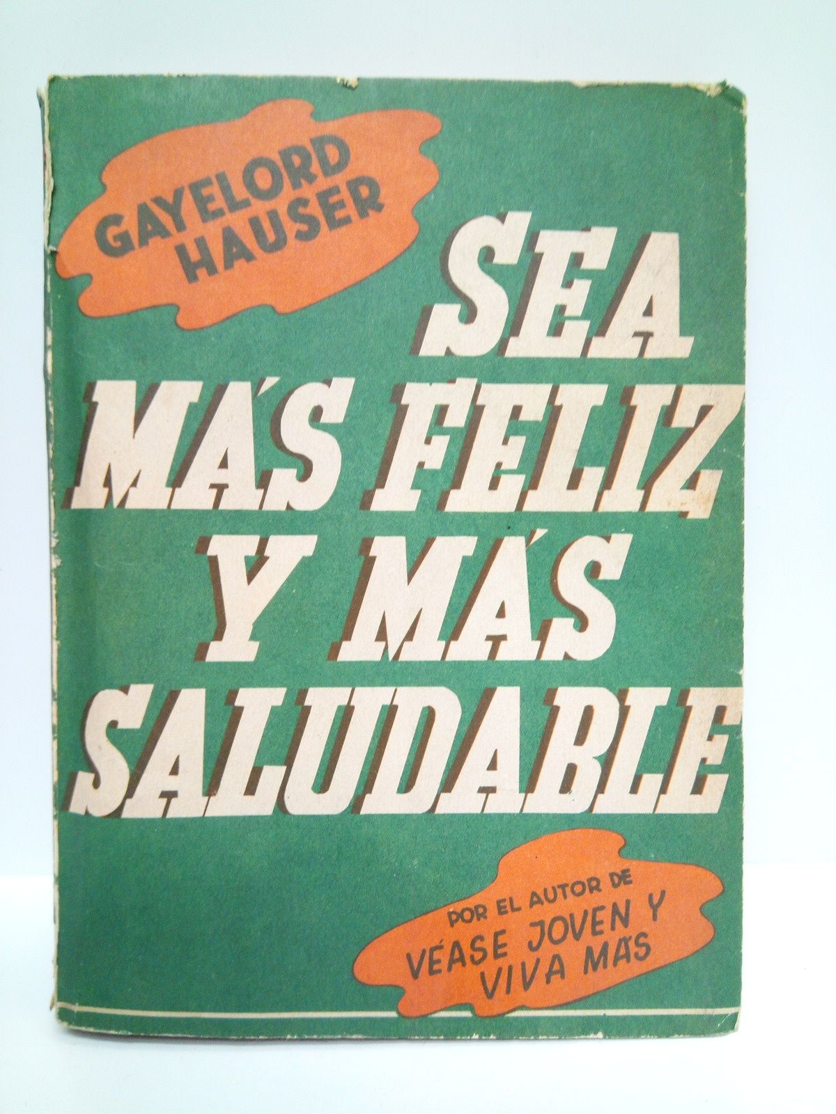 HAUSER, Gayelord - Sea ms feliz y ms saludable