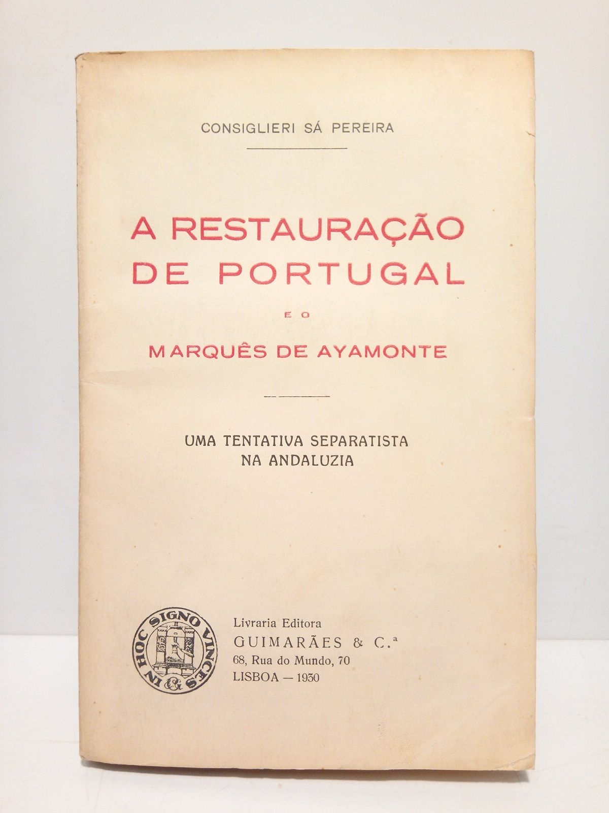 CONSIGLIERI SA PEREIRA, [Luis] - A Restauraao de Portugal e o Marqus de Ayamonte: Uma tentativa separatista na Andalizia /  Prefacio de Julio Dantas