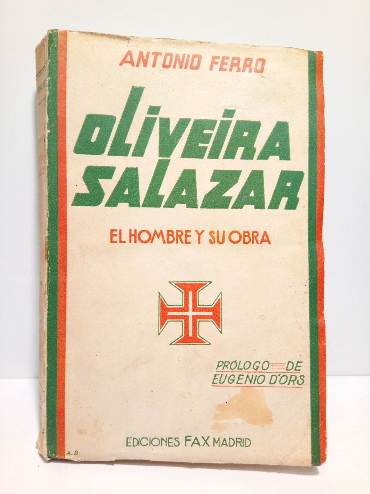 FERRO, Antonio - Oliveira Salazar: El hombre y su obra /  Prlogo de Oliveira Salazar; prlogo a la edicin espaola de Eugenio d'Ors