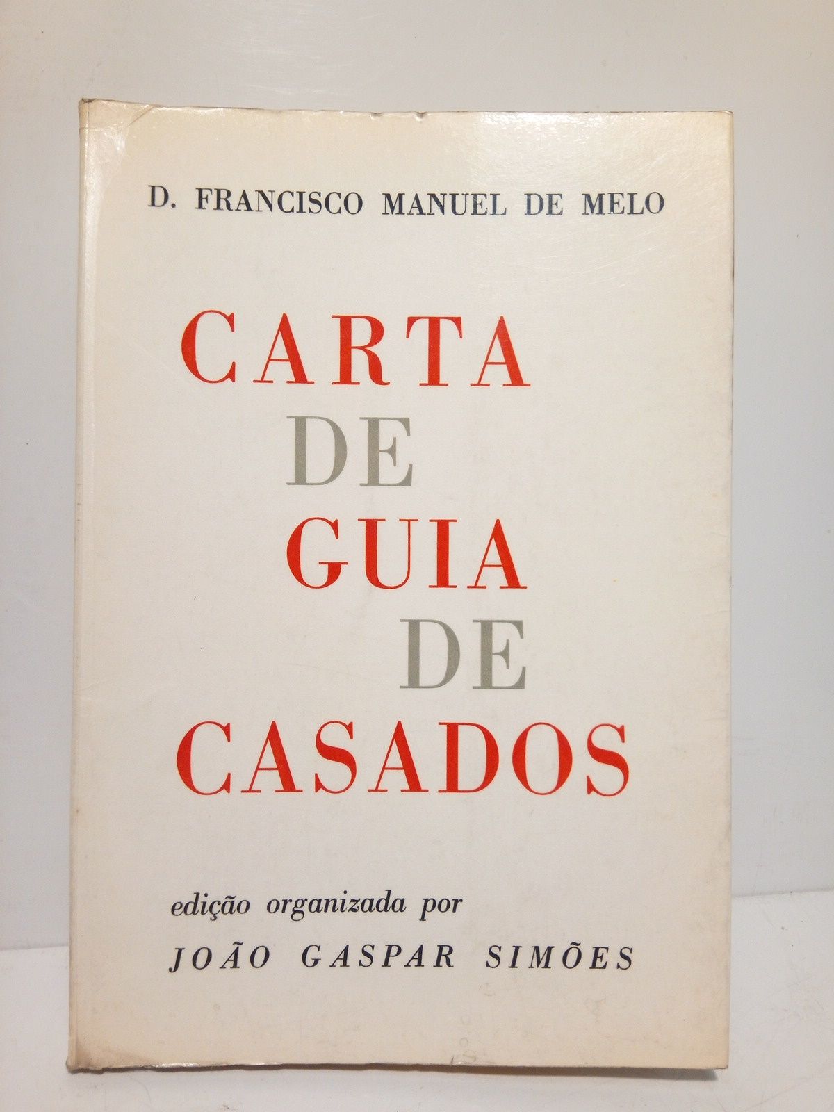 MELO, Francisco Manuel de [1608-1666] - Carta de guia de casados [1651] /  Ediao organizada por Joo Gaspar Simes
