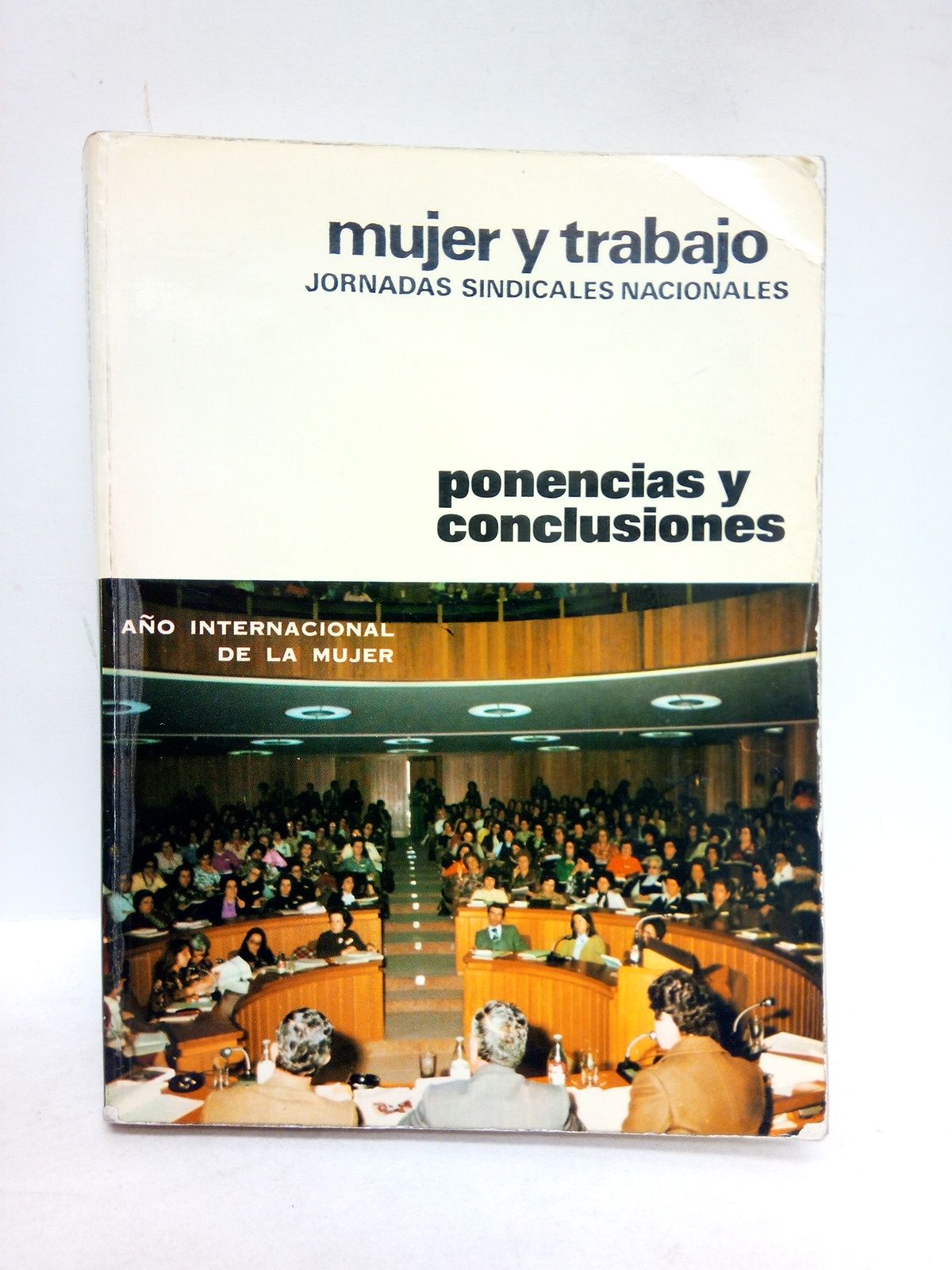 CONSEJO NACIONAL DE TRABAJADORES - Mujer y trabajo: Jornadas Sindicales Nacionales: Ponencias y conclusiones (Ao Internacional de la Mujer. 1975)