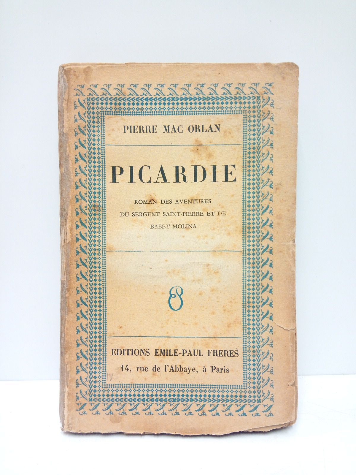 MAC ORLAN, Pierre - Picardie. (Roman des aventures du sergent Saint-Pierre et de Babet Molina)