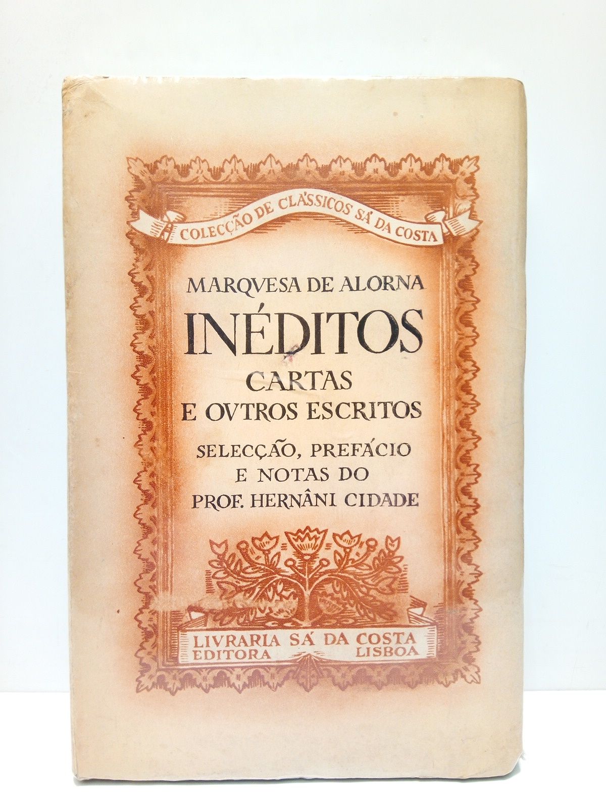 ALORNA, Marquesa de [Leonor de Almeida] - INEDITOS: Cartas e outro escritos /  Selecao, prefcio e notas do Prof. Hernani Cidade