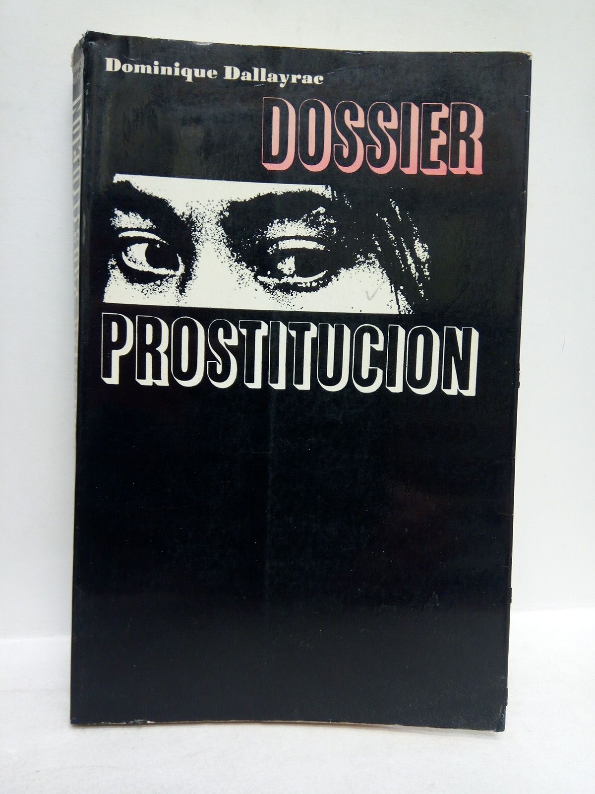 DALLAYRAC, Dominique - Dossier prostitucin /  Traduc. de Antonio Valiente