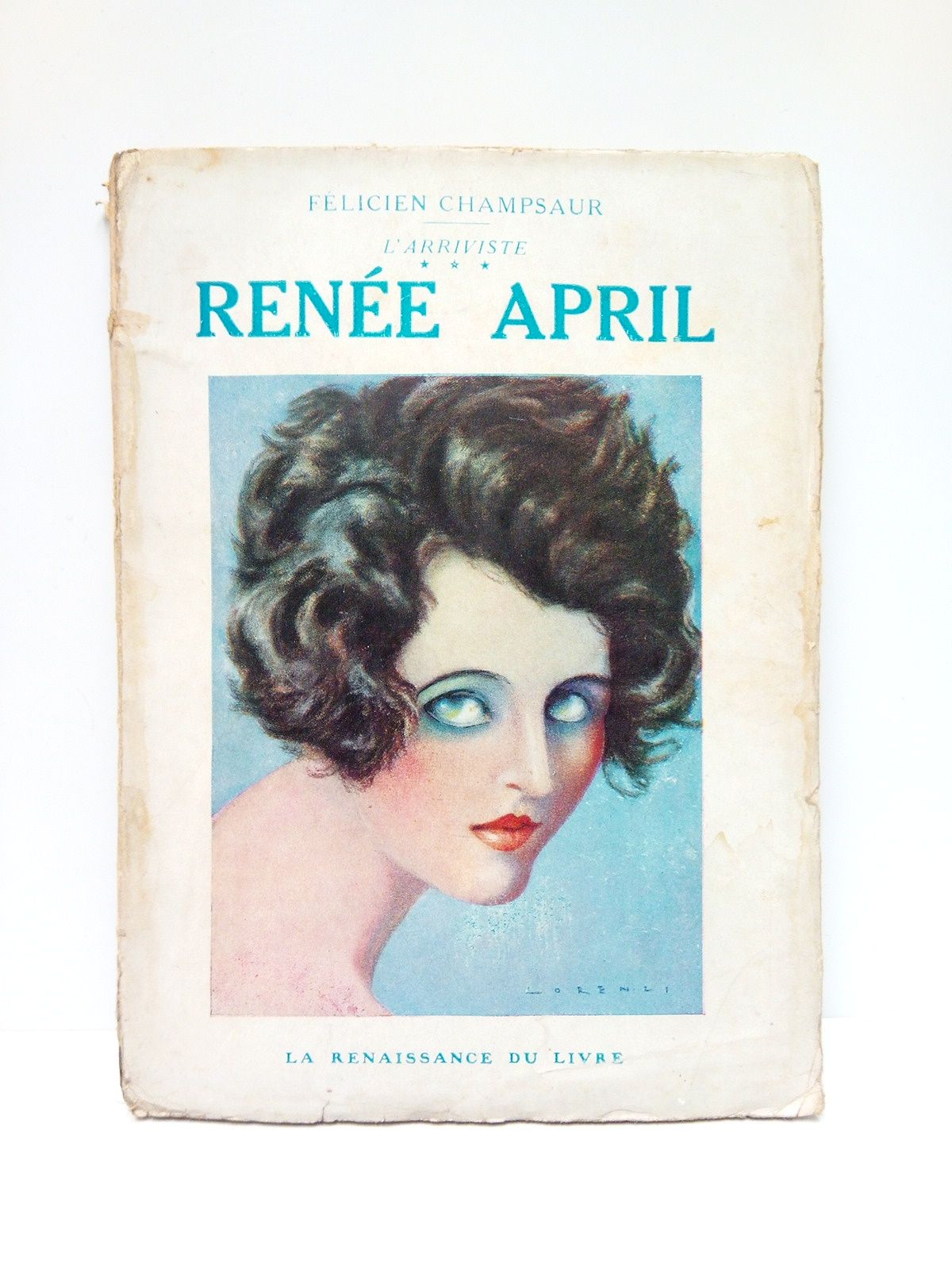 CHAMPSAUR, Flicien - L'Arriviste, III: RENEE APRIL /  Illustrations de Chimot, Domergue, Jaquelux, Lorenzi, Kirchner y Robaudi