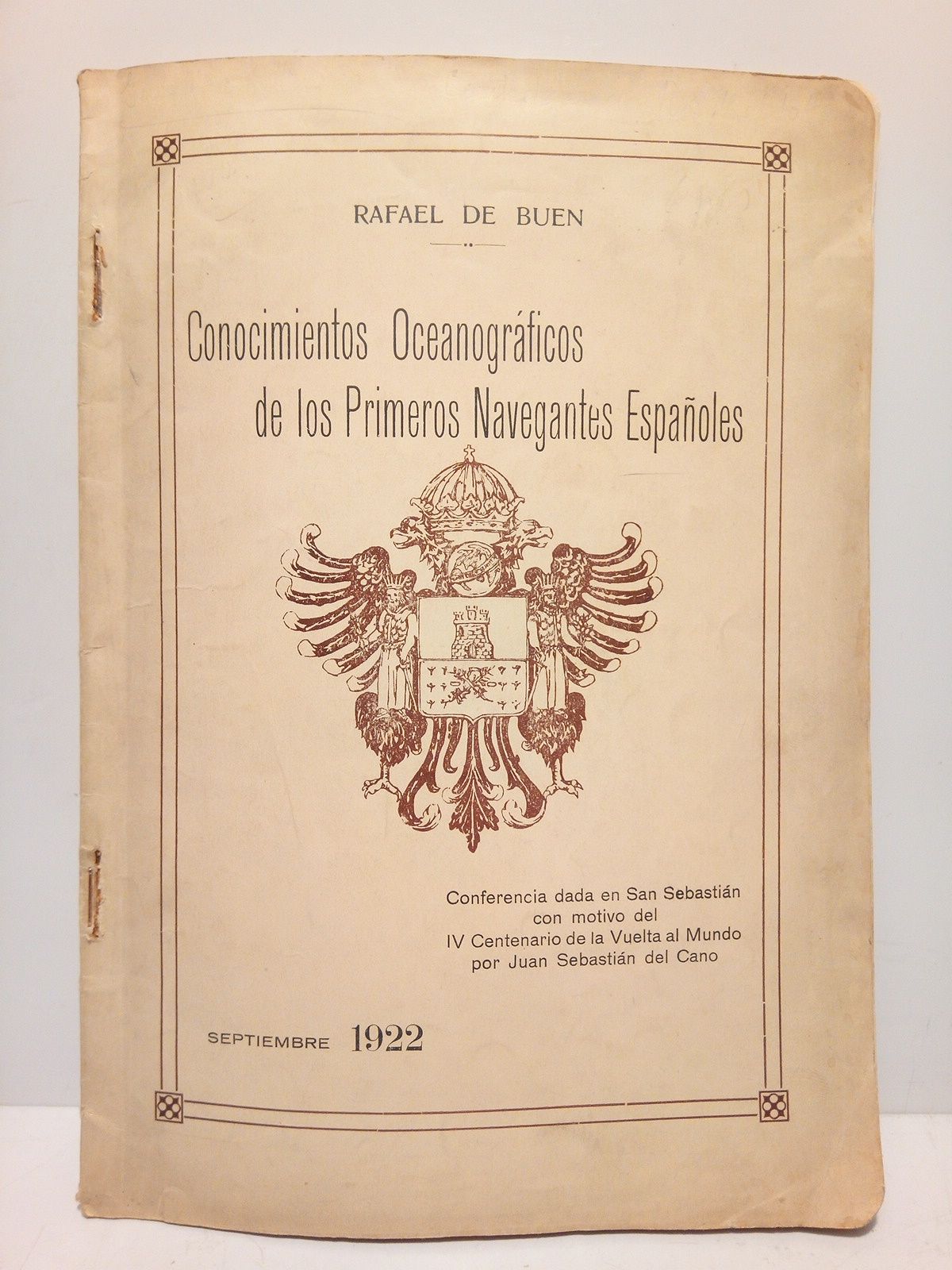 BUEN, Dr. D. Rafael de - Conocimientos Oceanogrficos de los primeros Navegantes Espaoles. (Conferencia pronunciada por el... con motivo del IV Centenario de la Vuelta al Mundo por Juan Sebastin del Cano)