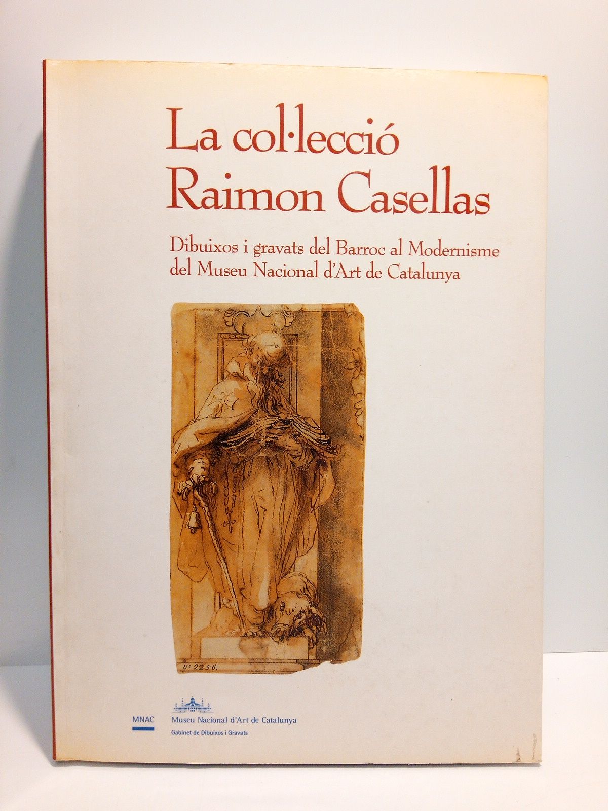 VARIOS - La collecci Raimon Casellas. Dibuixos i gravats del Barroc al Modernisme del Museu Nacional d'Art de Catalunya. (Catleg de l'Exposici celebrada al Palau Nacional de Montjuc, entre el 28 de juliol i el 20 de setembre de 1992)