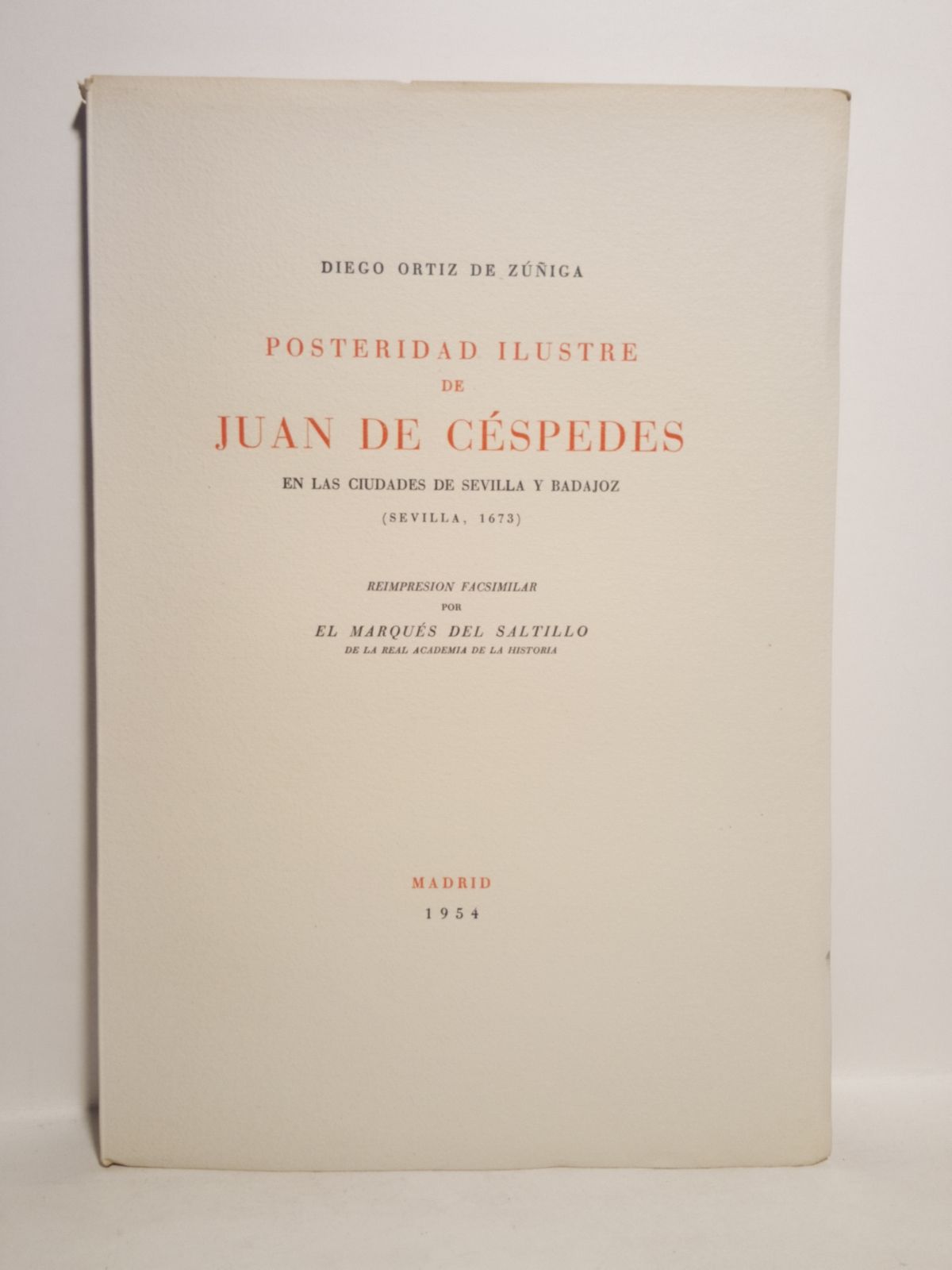 ORTIZ DE ZUIGA, Diego - Posteridad ilustre de Juan de Cspedes en las ciudades de Sevilla y Badajoz. (Sevilla, 1673)  /  Reimpresin Facsimilar, por el Marqus del Saltillo