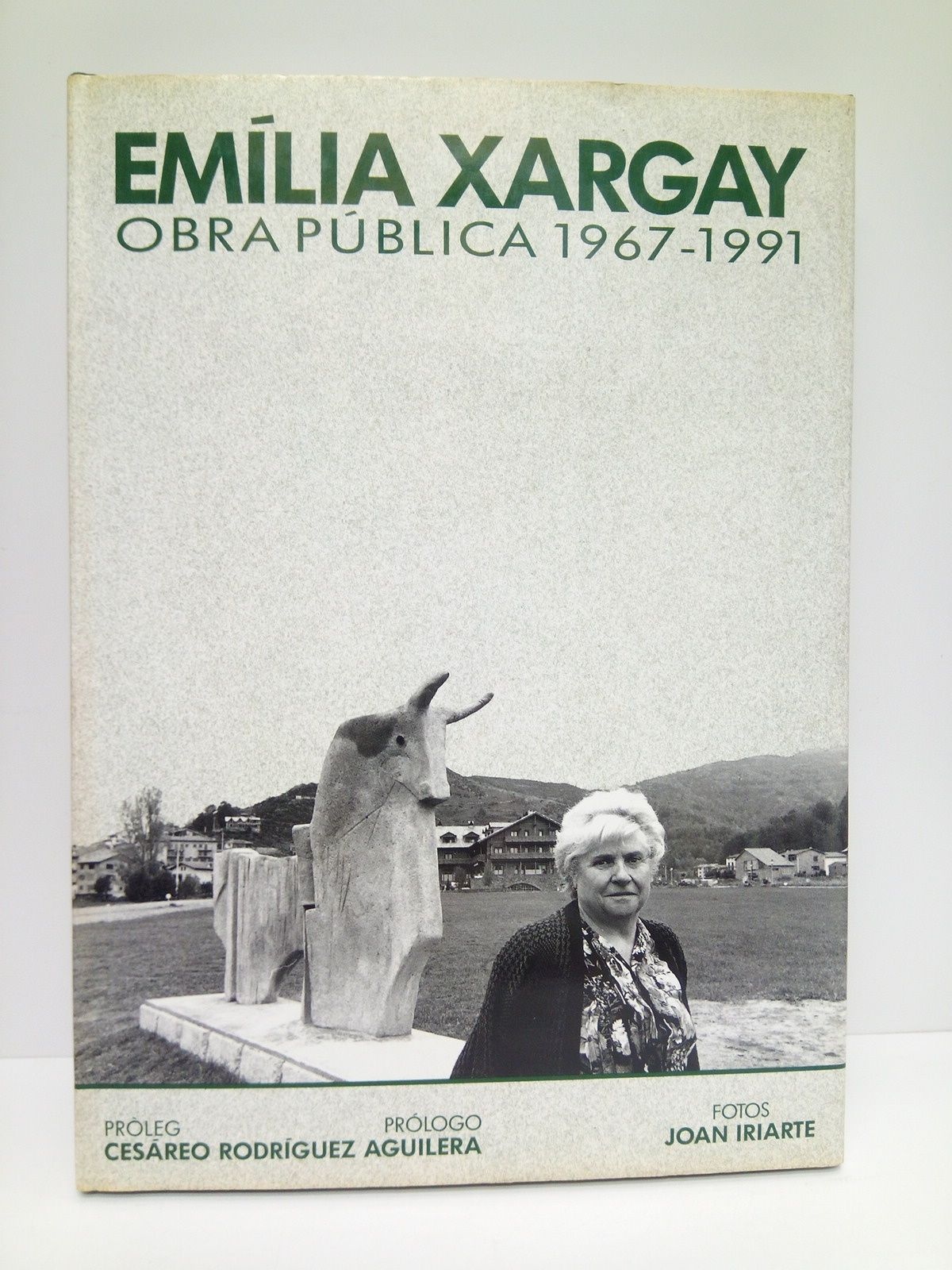 XARGAY, Emilia - Obra Pblica. 1967-1991 /  Prlogo Cesreo Rodrguez Aguilera; Fotos Juan Iriarte