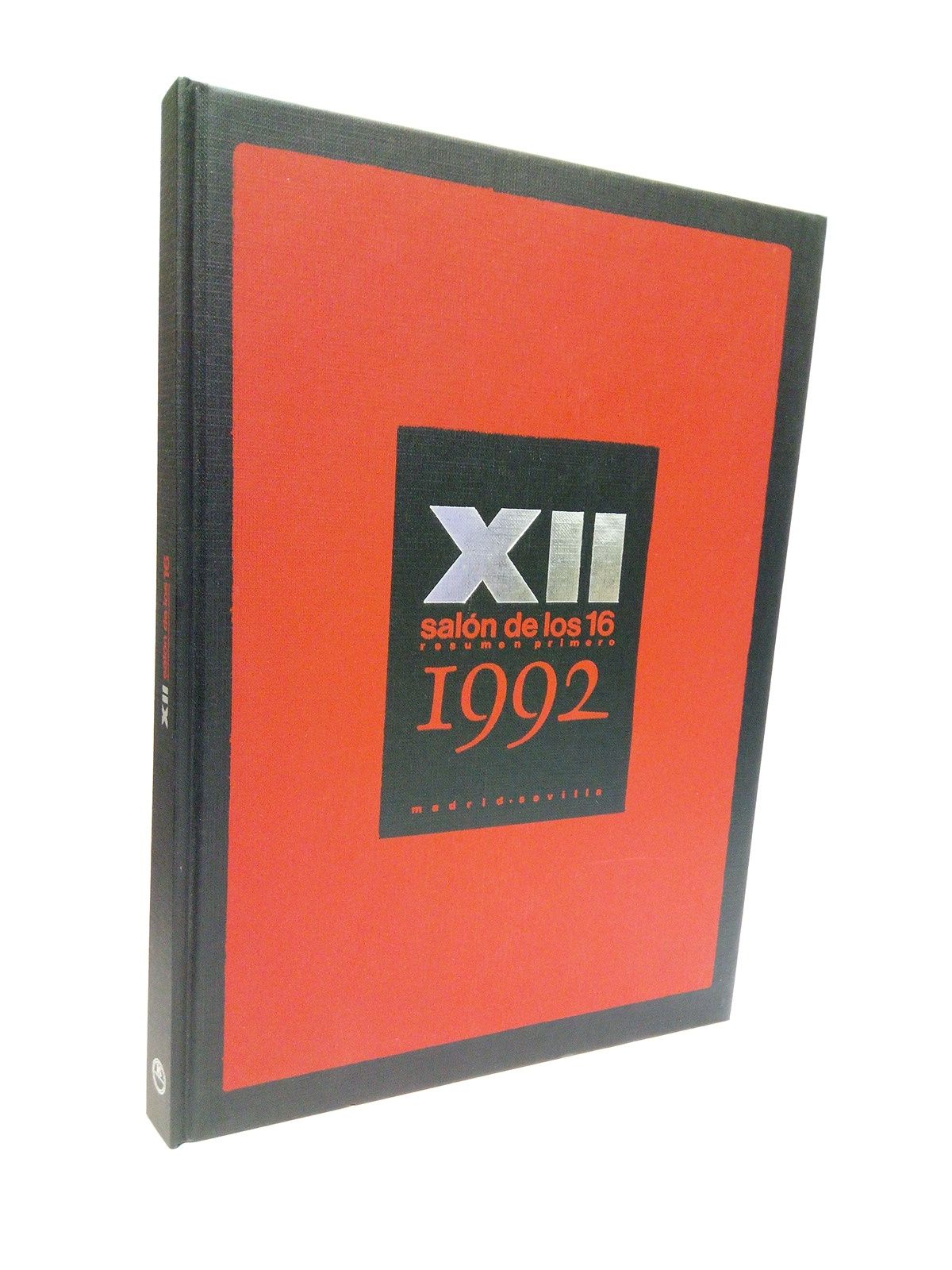 JUNTA DE ANDALUCIA - XII Saln de los 16. Resumen primero. (Catalgo de la exposicion en el Pabelln Mudejar de Sevilla, del 21 de mayo al 30 de junio de 1992) /  Textos Miguel fernandez-Cid