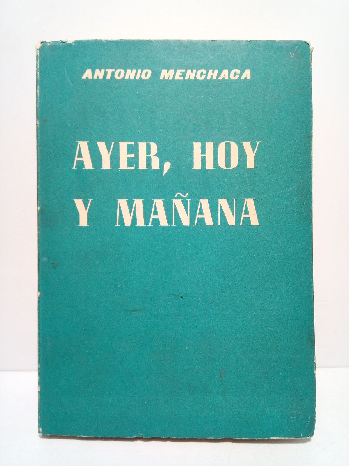 MENCHACA, Antonio - Ayer, hoy y maana: Ensayos de historia contempornea [de Espaa]