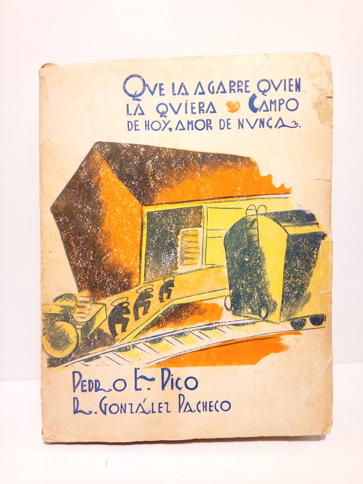 PICO, Pedro E. y R. Gonzlez Pacheco - Que la agarre quien la quiera (Pieza en dos actos); Campo de hoy, amor de nunca (Pieza en tres actos sugerida por un relato de Dostoyewsky)