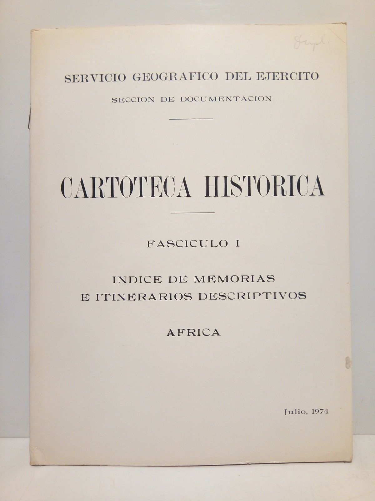 SERVICIO GEOGRAFICO DEL EJERCITO - Seccin de Documentacin - Cartoteca Histrica. Fascculo I: Indice de memorias e itinerarios descriptivos (Africa)