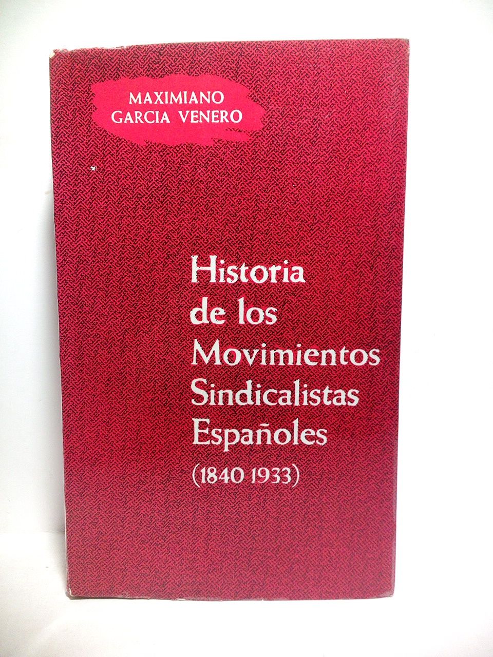 GARCIA VENERO, Maximiano - Historia de los movimientos sindicalistas espaoles (1840-1933) /  Prlogo de Angel Ruiz Ayucar