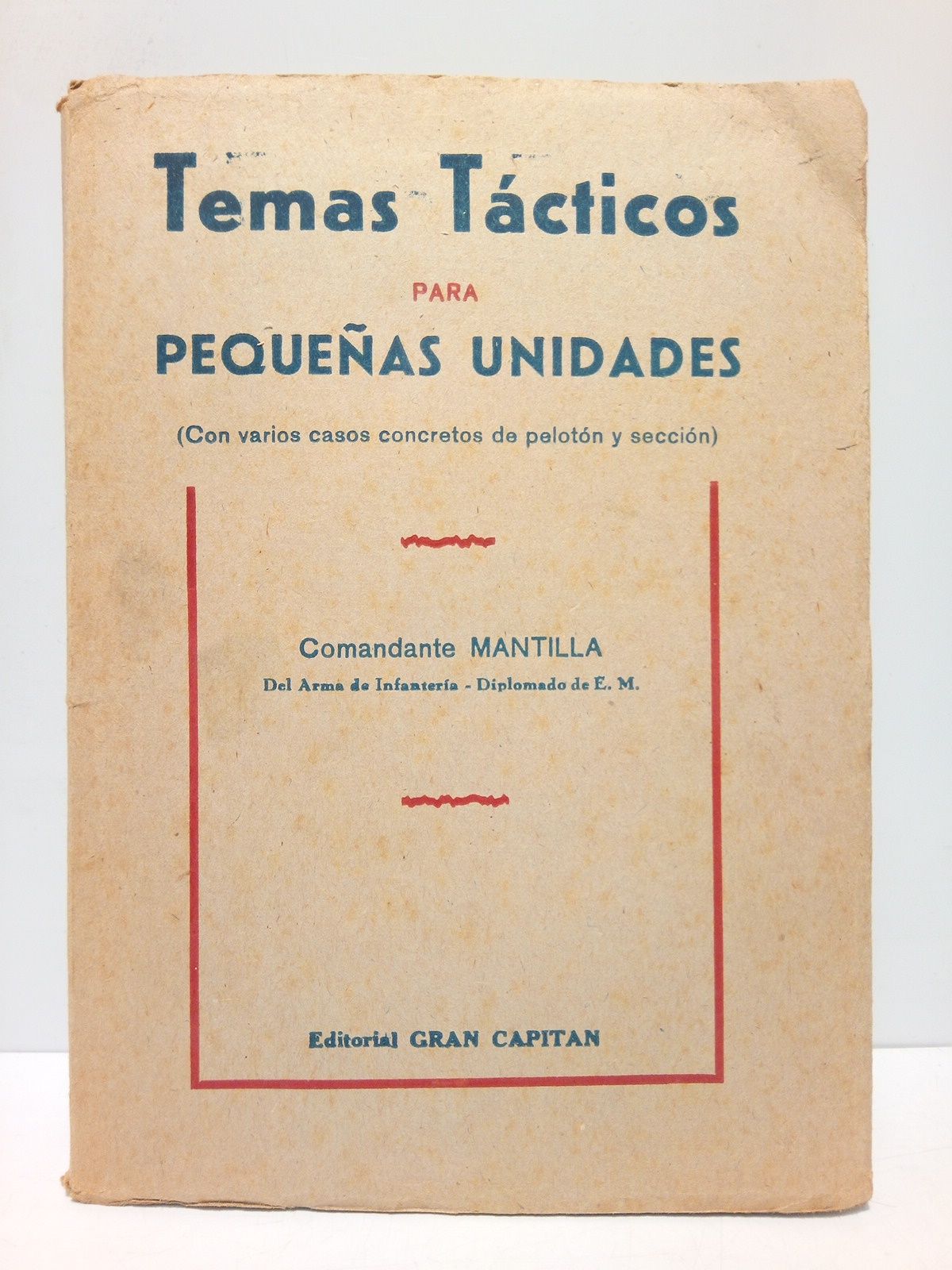 MANTILLA, Comandante - Temas tcticos para pequeas unidades: con varios casos concretos de pelotn y seccin