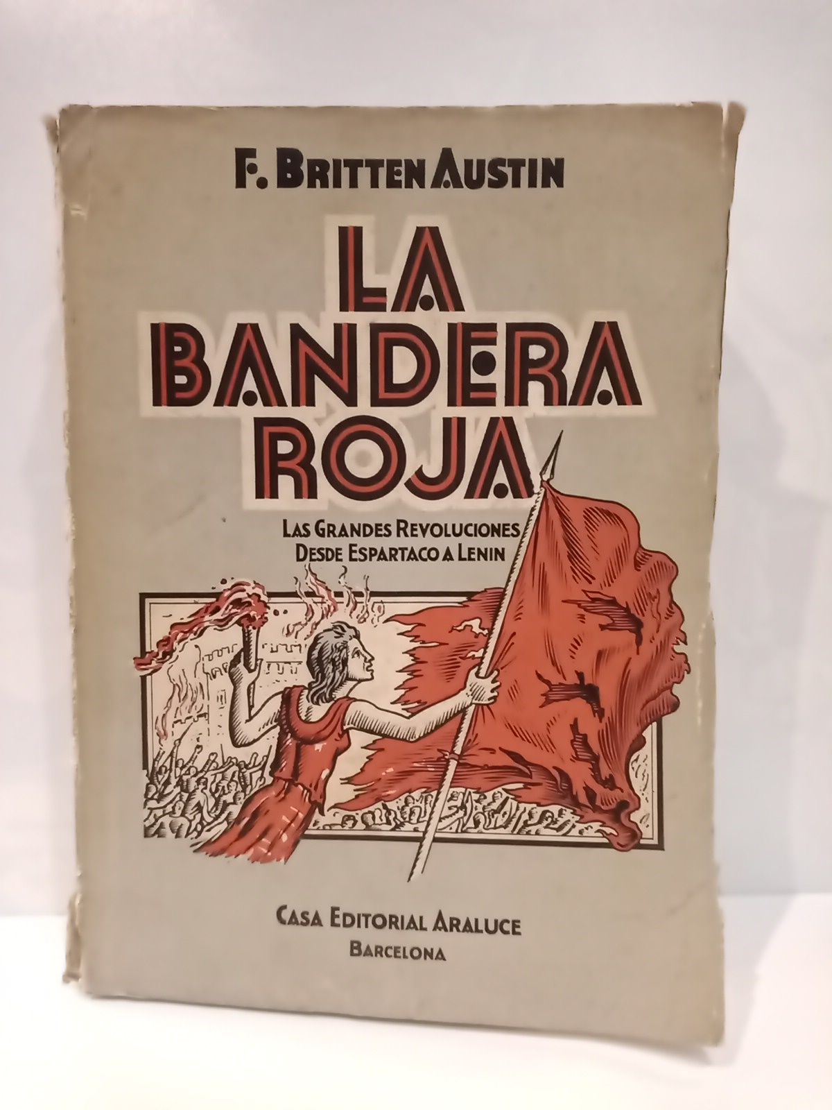 BRITTEN AUSTIN, F. - La bandera roja: Las grandes revoluciones, desde Espartaco a Lenin