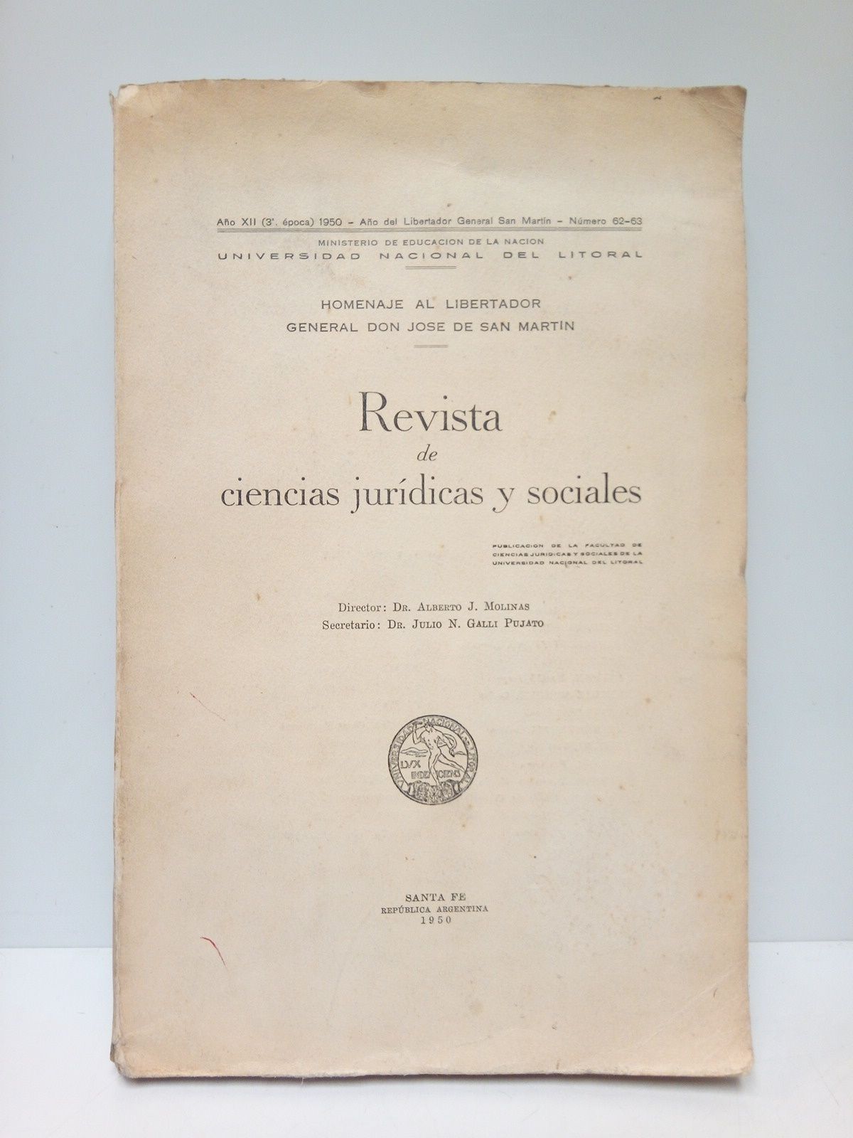 REVISTA DE CIENCIAS JURIDICAS Y SOCIALES - Santa Fe (Rep. Argentina), Ao XII, 1950, N 62-63. [MONOGRAFICO]: Homenaje al Libertador General Don Jos de San Martn