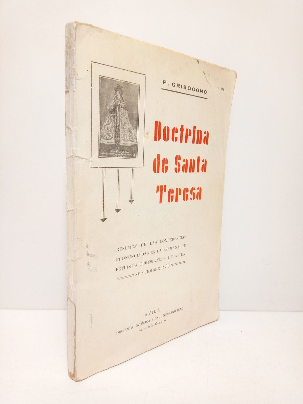CRISOGONO DE JESUS, P. - Doctrina de Santa Teresa: Resumen de las conferencias pronunciadas en la 