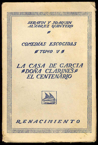 ALVAREZ QUINTERO, Serafn y Joaqun - COMEDIAS ESCOGIDAS. Tomo V.: La casa de Garca; Doa Clarines; El centenario