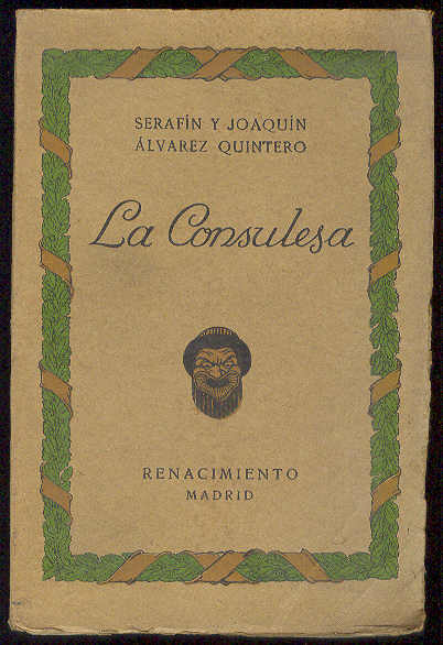 ALVAREZ QUINTERO, Serafn y Joaqun - La Consulesa. (Comedia en 2 actos. Escrita ex profeso para Joaqun del Pino y estrenada en el Teatro Lara el 11 de Abril de 1914)