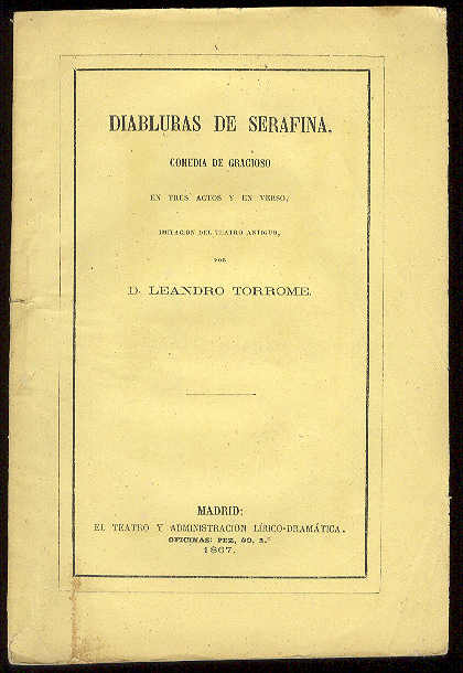 TORROME, Leandro - Diabluras de Serafina. (Comedia de gracioso en tres actos y en verso, imitacin del teatro antiguo. Representada por primera vez en el teatro Principal de Valencia, con xito extraordinario, la noche del 24 de Enero de 1867)