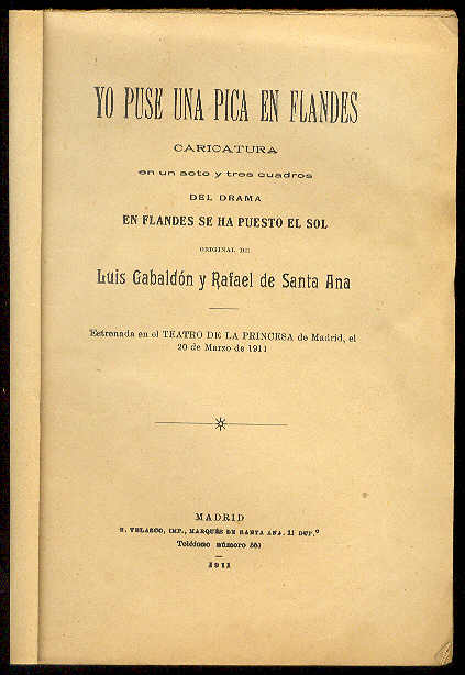 GABALDON, Luis y Rafael de Santa Ana - Yo puse una pica en Flandes. (Caricatura en un acto y tres cuadros del drama 